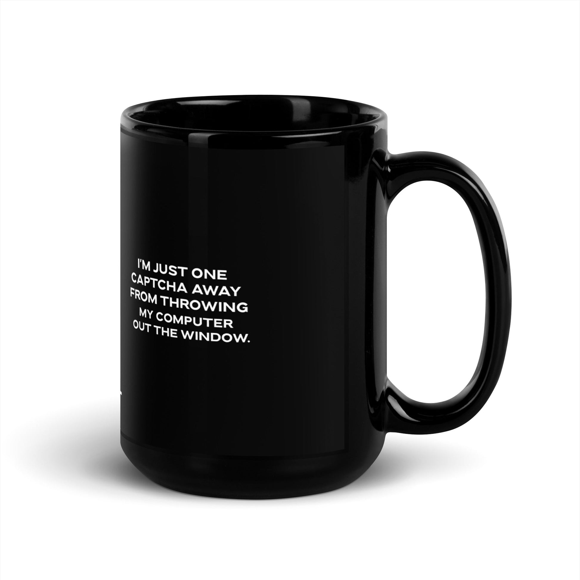 I'm Just one CAPTCHA away from throwing my Computer away - Black Glossy Mug by DarkByteGear