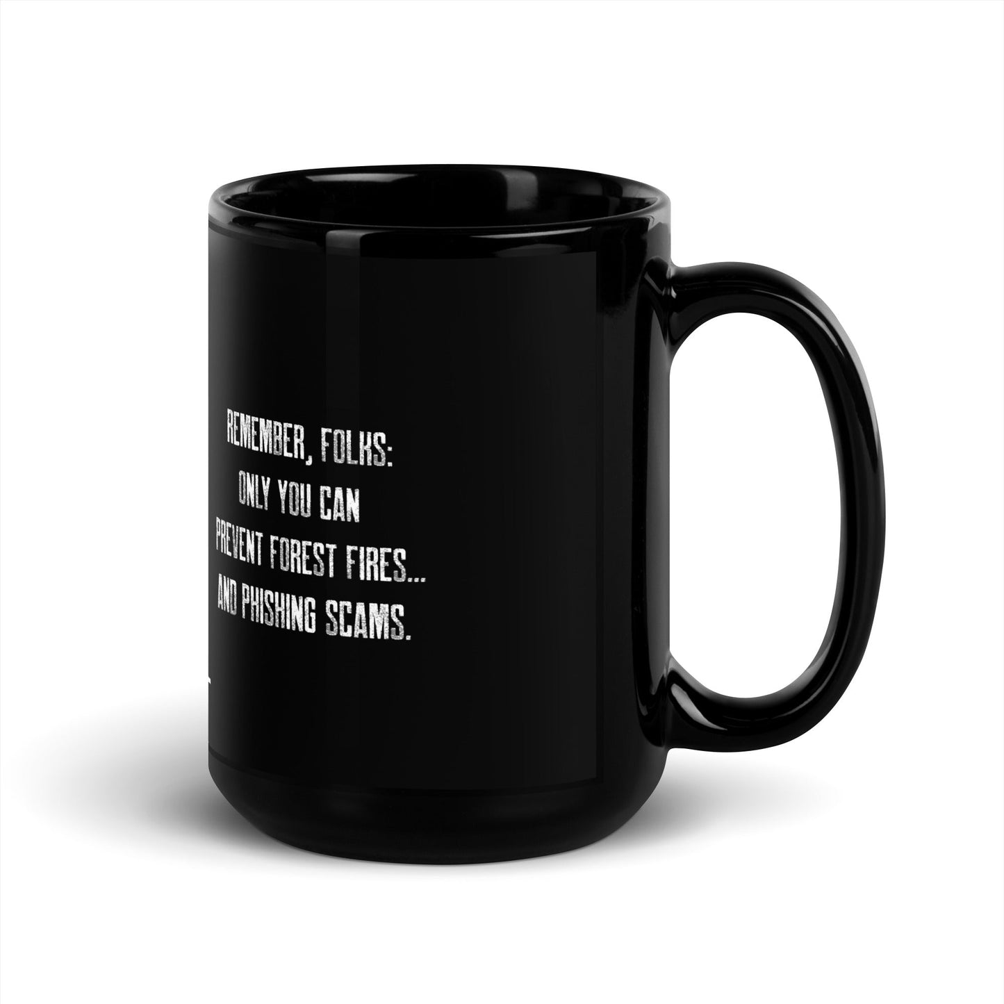 Remember folks only YOU can prevent forest fires and phishing scams V1 - Black Glossy Mug by DarkByteGear