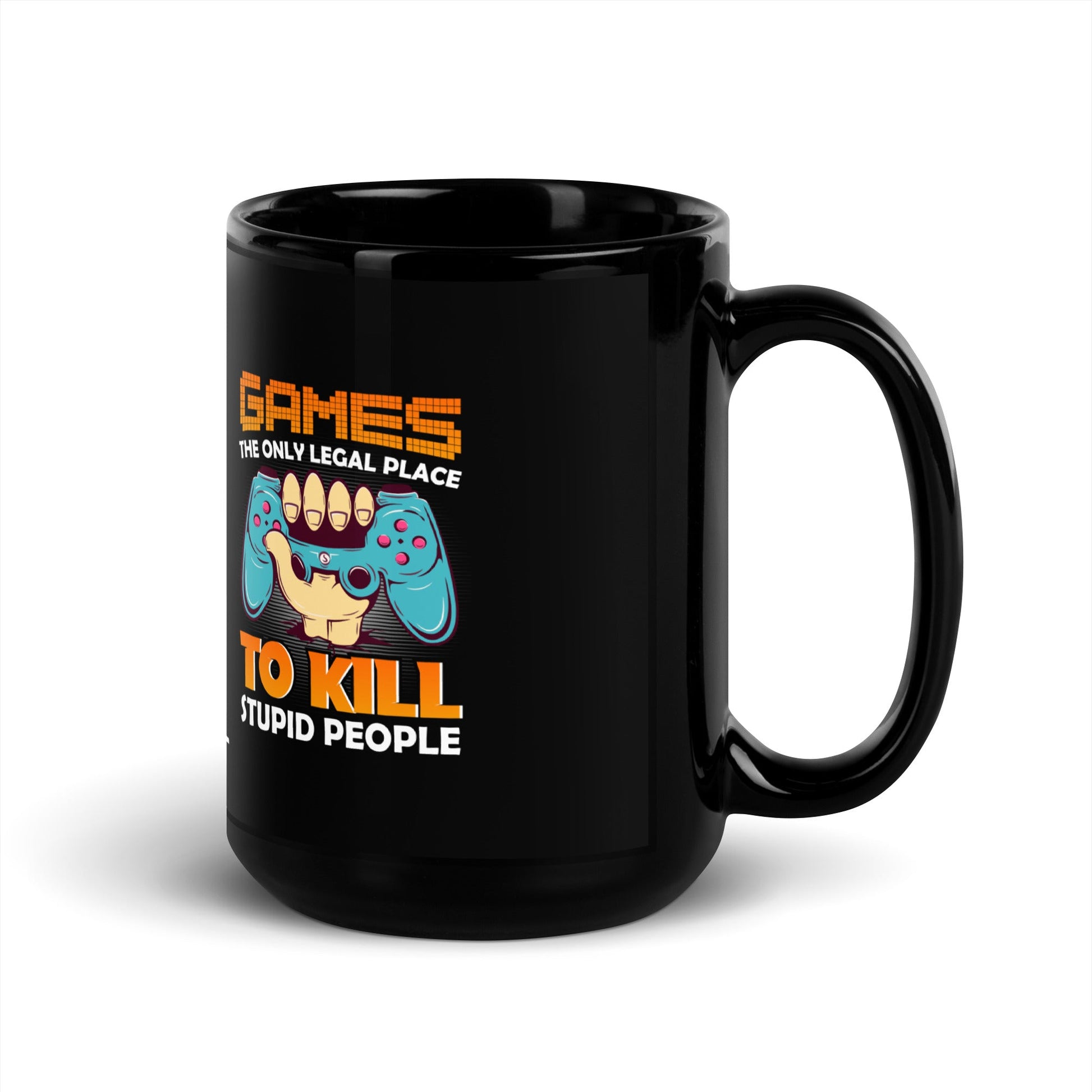 Games: the Only legal place to Kill Stupid People ( orange text ) - Black Glossy Mug by DarkByteGear