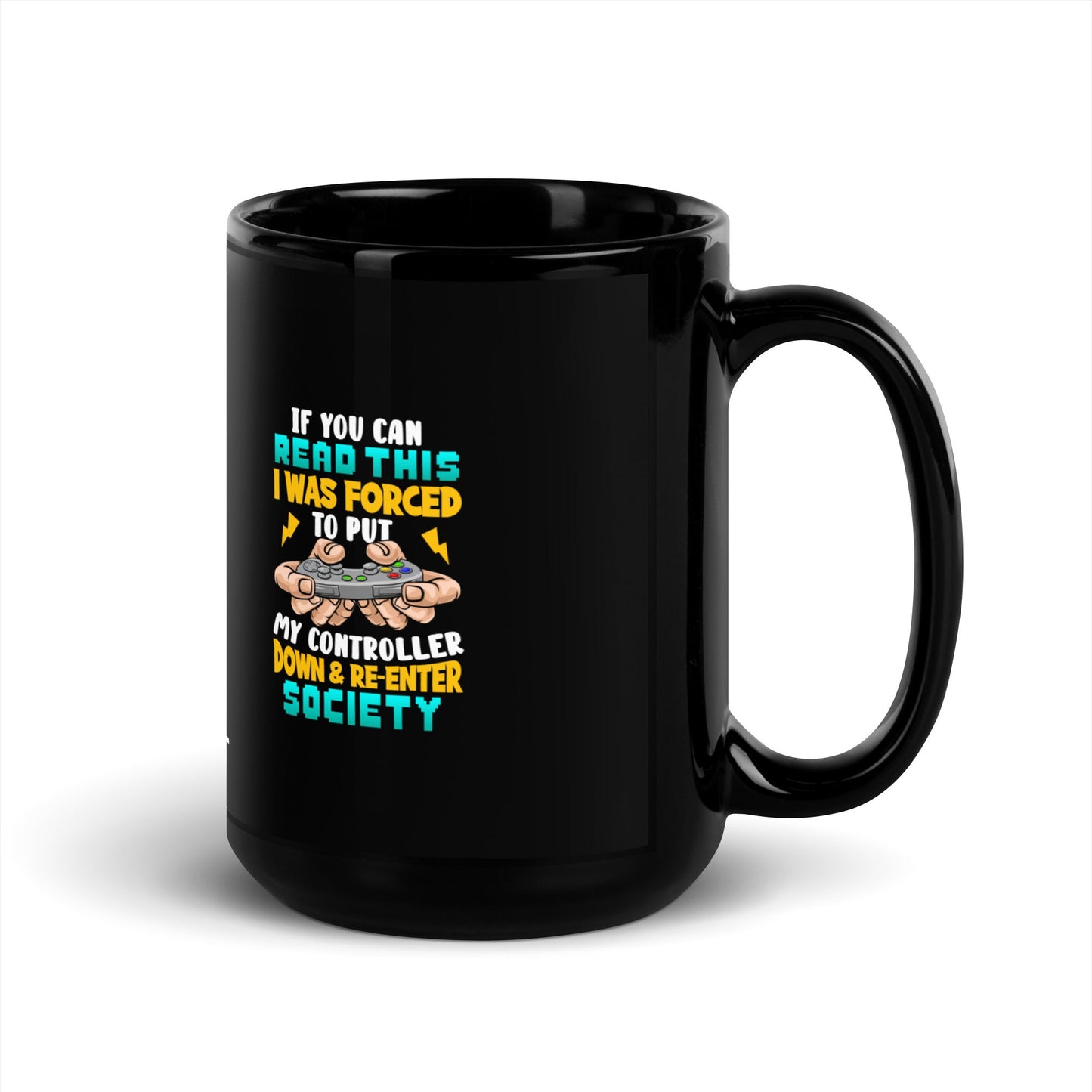 If you can read this, I am forced to put my controller down and reenter society - Black Glossy Mug by DarkByteGear