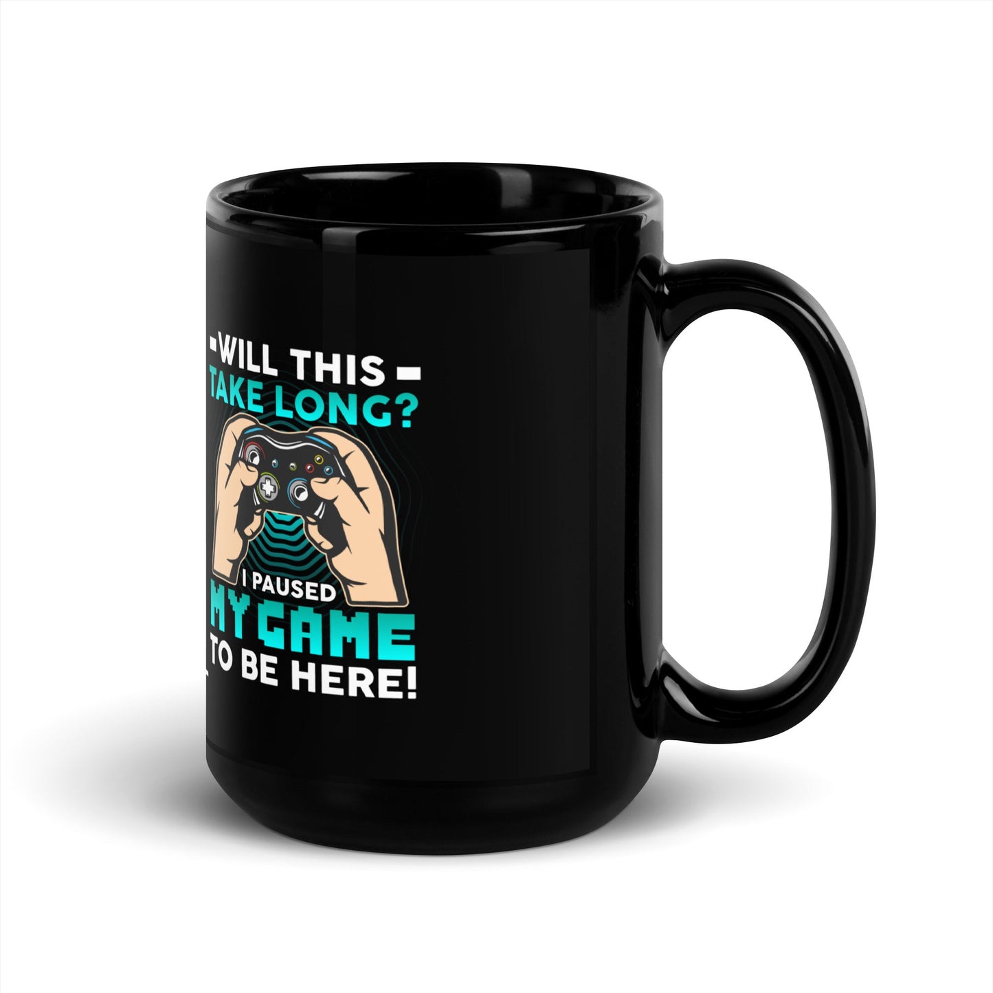 Will this take long, I paused my game to be here - Black Glossy Mug by DarkByteGear