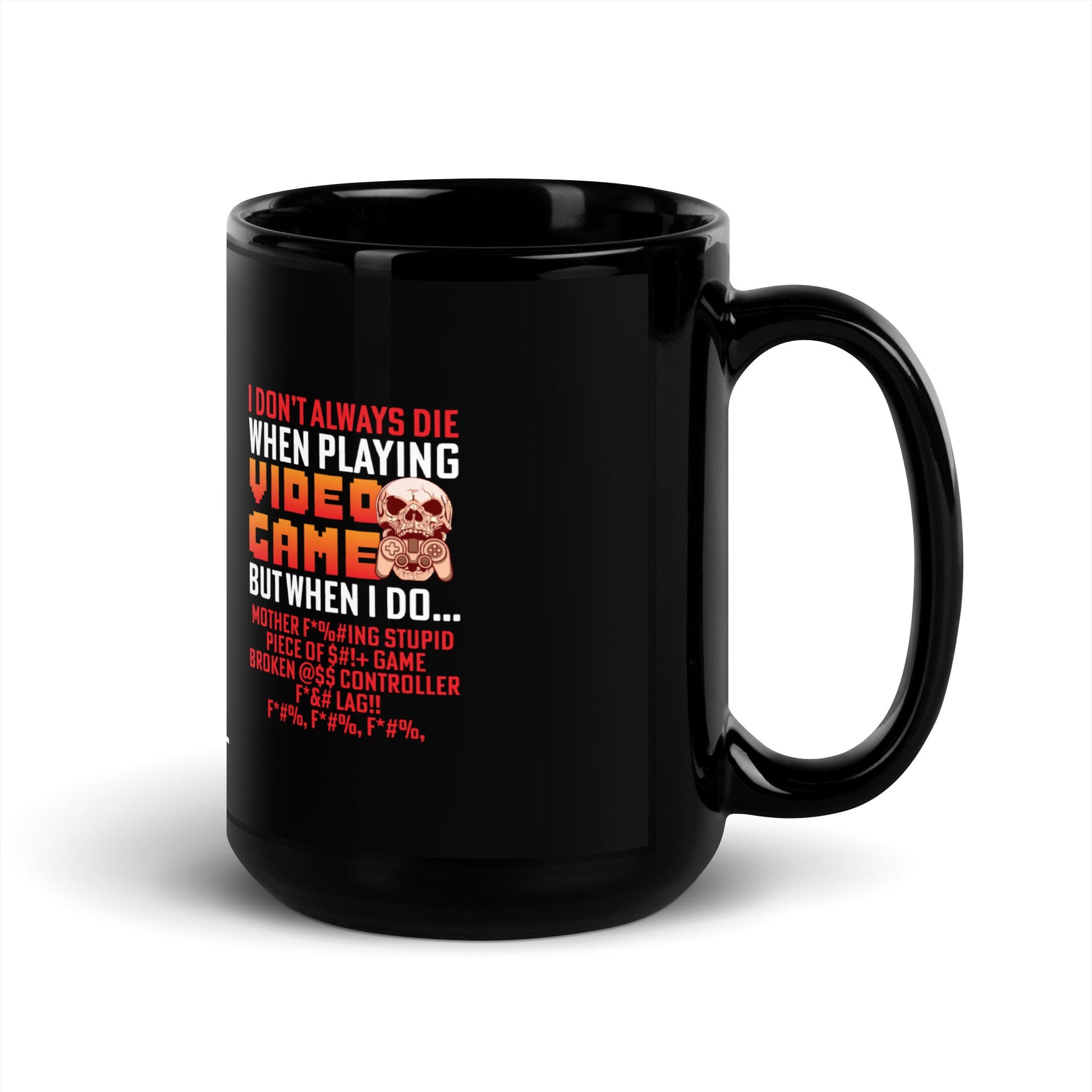 I don't always die when playing Video Games, when I do - Black Glossy Mug by DarkByteGear