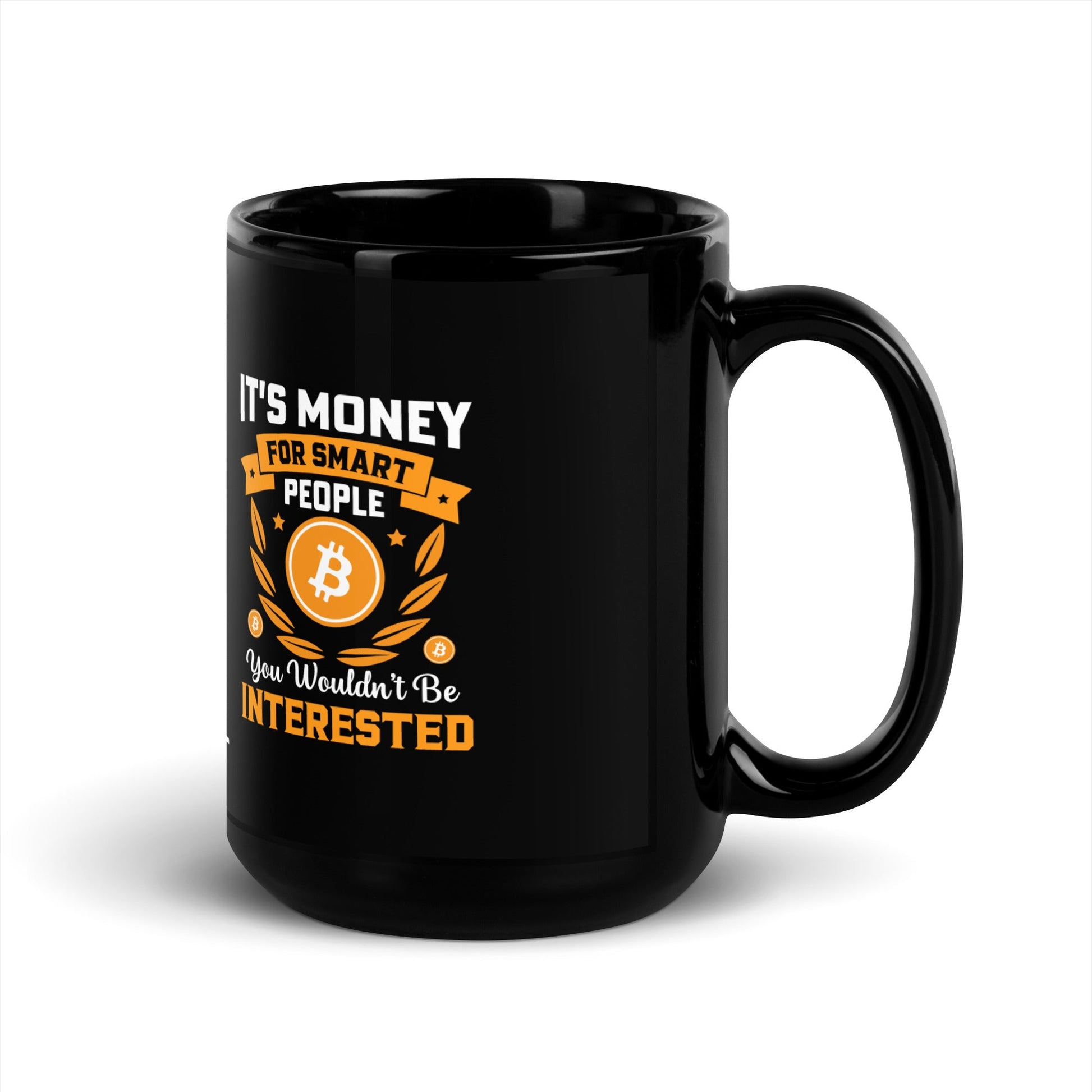 It's money for Smart People, you wouldn't be interested - Black Glossy Mug by DarkByteGear