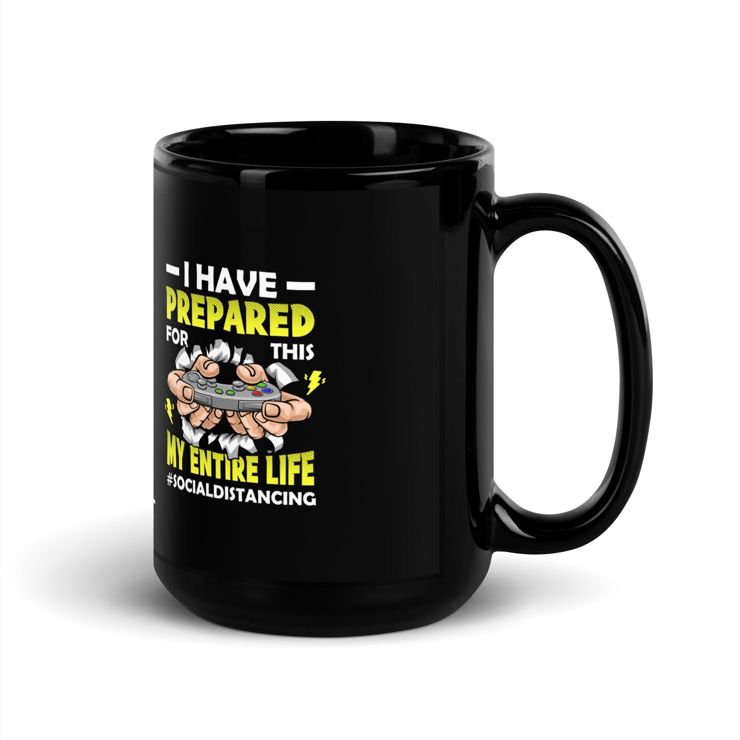 I have prepared for this My Entire Life #Social Distancing - Black Glossy Mug by DarkByteGear