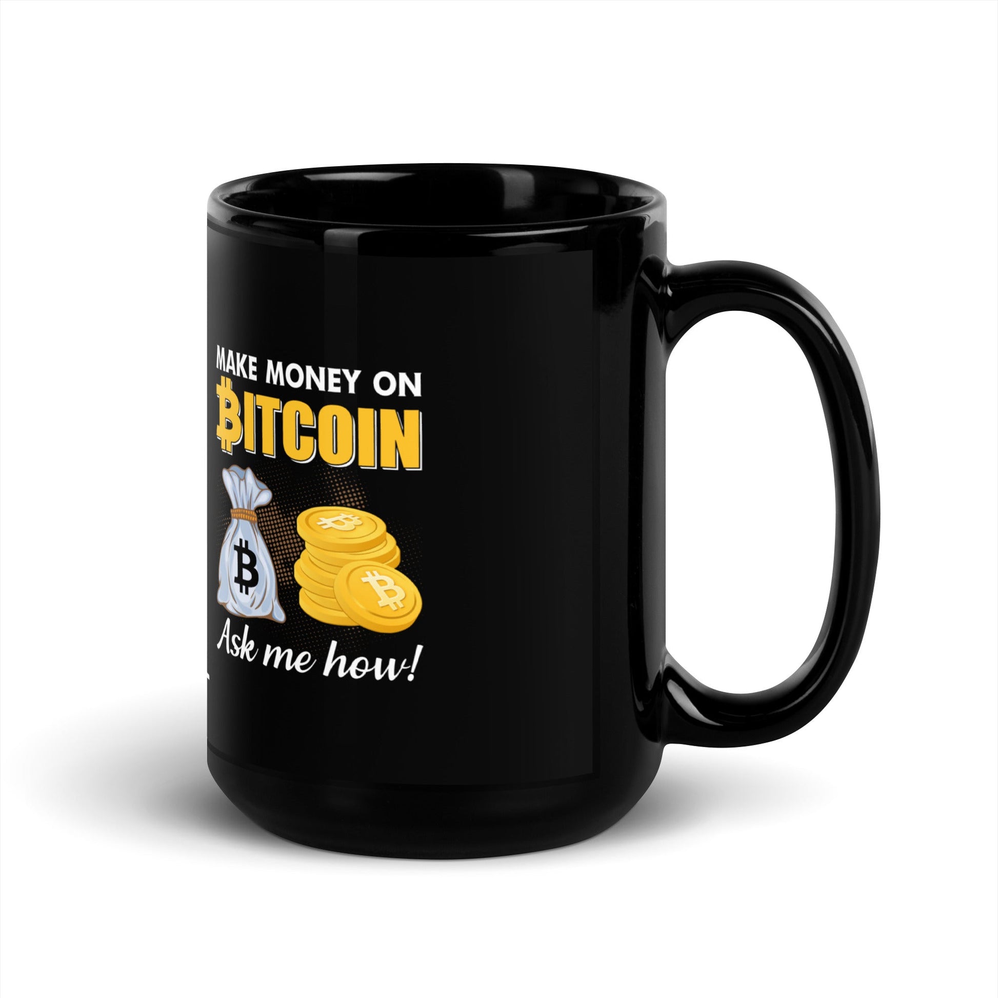 Make money on Bitcoin, Ask me how - Black Glossy Mug by DarkByteGear
