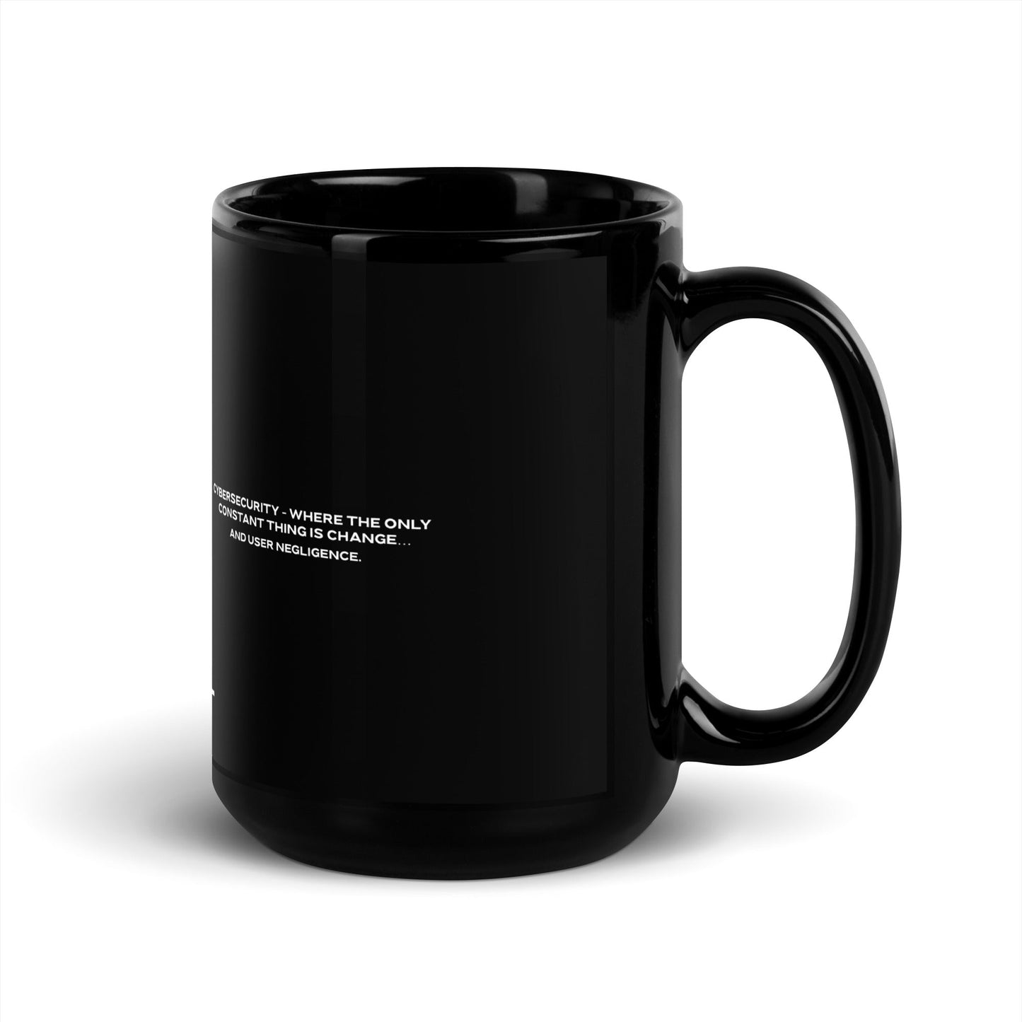Cybersecurity where the only constant thing is change and user negligence V2 - Black Glossy Mug by DarkByteGear