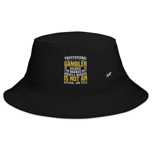 Professional Gambler because Badass Miracle Worker is an official Job Title - Bucket Hat by DarkByteGear