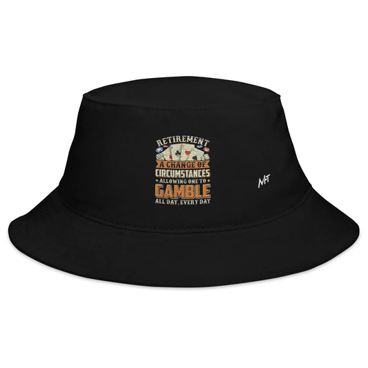 Retirement ; a Change of Circumstance allowing One to Gamble all day everyday - Bucket Hat by DarkByteGear