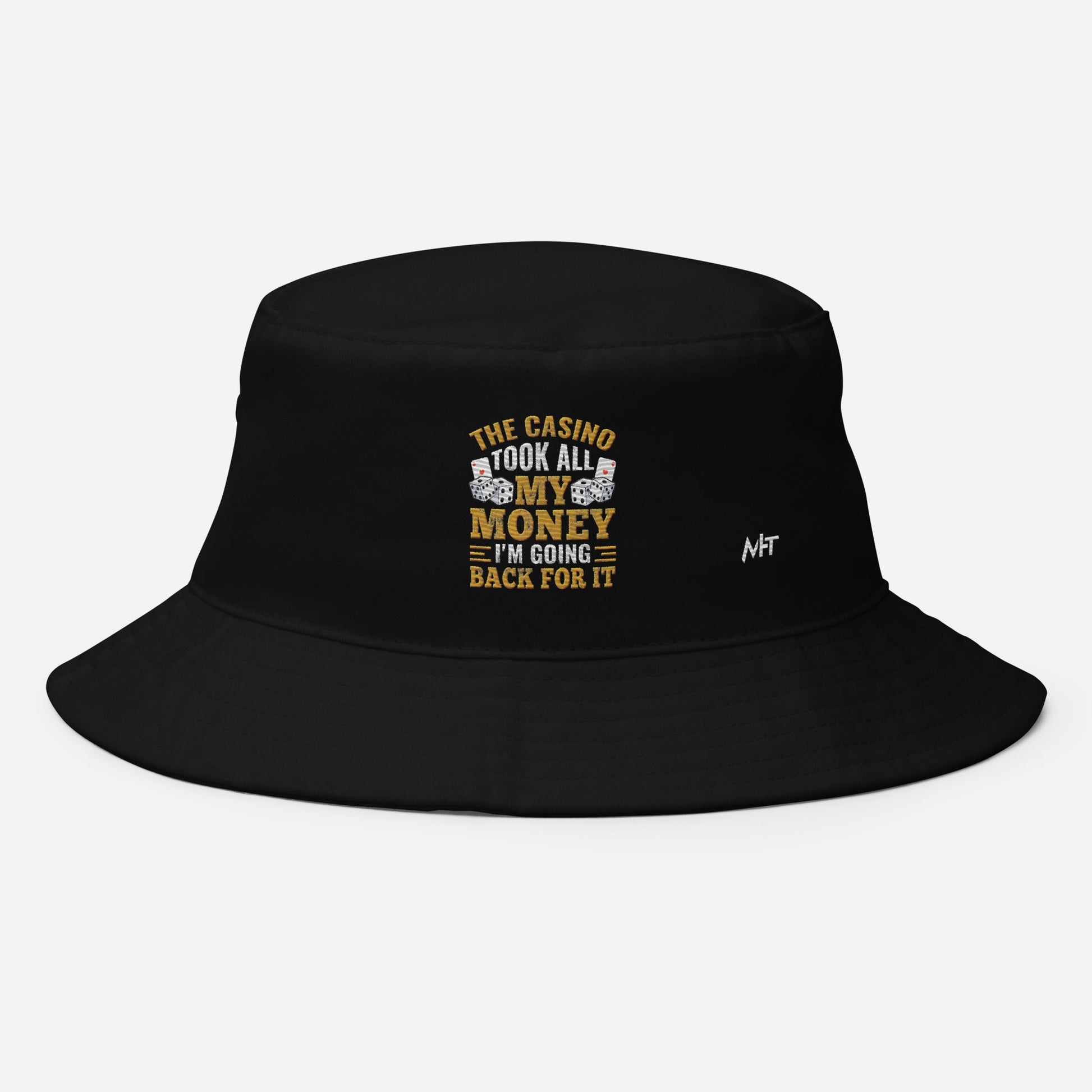 The Casino Took all my money, I am Going back for it - Bucket Hat by DarkByteGear
