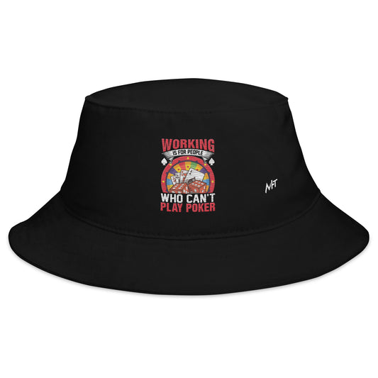 Working is for people for Who can't Play Poker - Bucket Hat by DarkByteGear