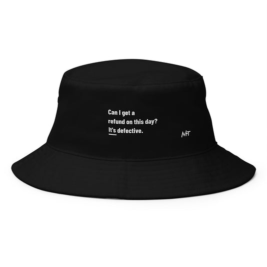 Can I Get a Refund on this Day? It's Defective - Bucket Hat by DarkByteGear