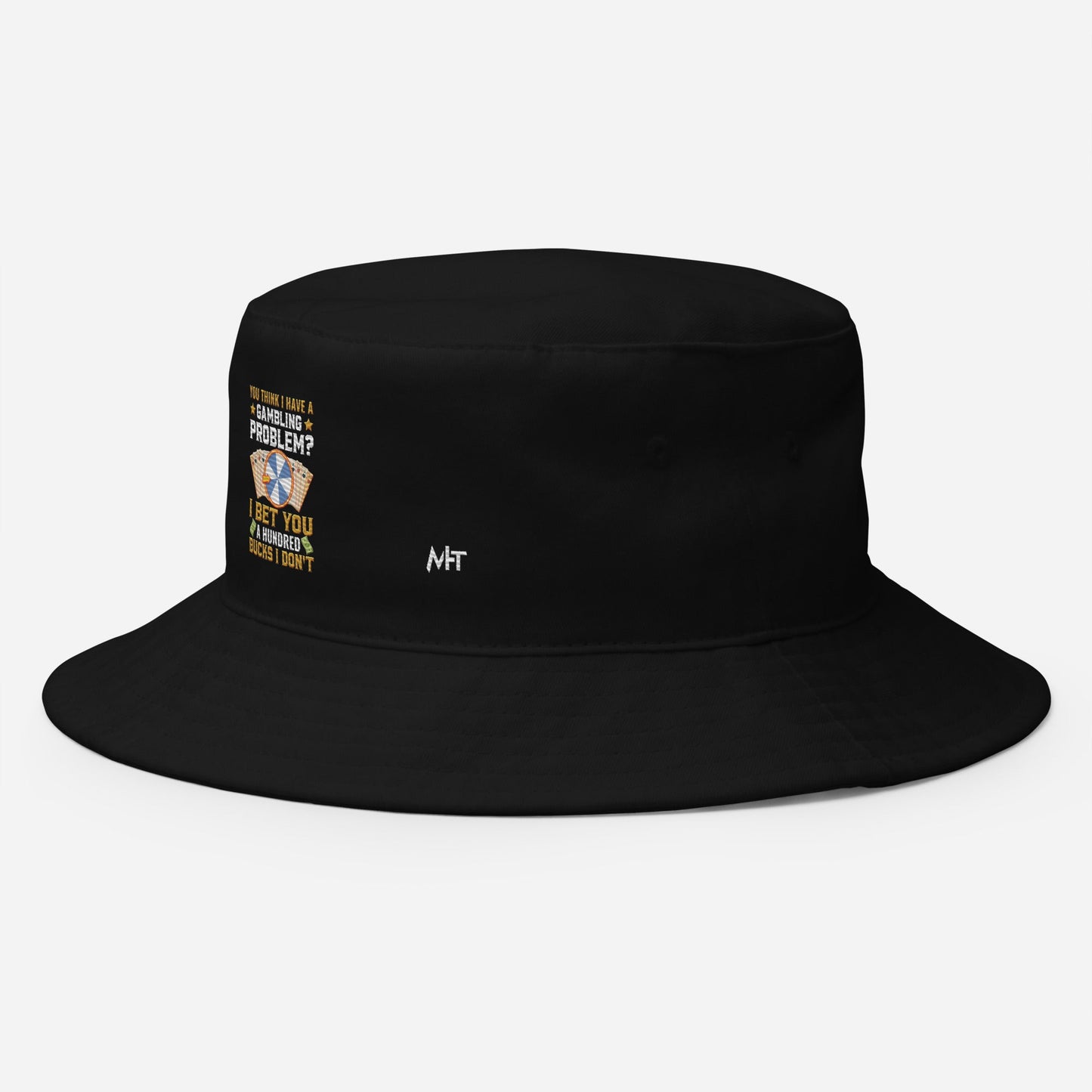 You Think I Have a Gambling Problem? I Bet you a Hundred Bucks I Don't - Bucket Hat by DarkByteGear
