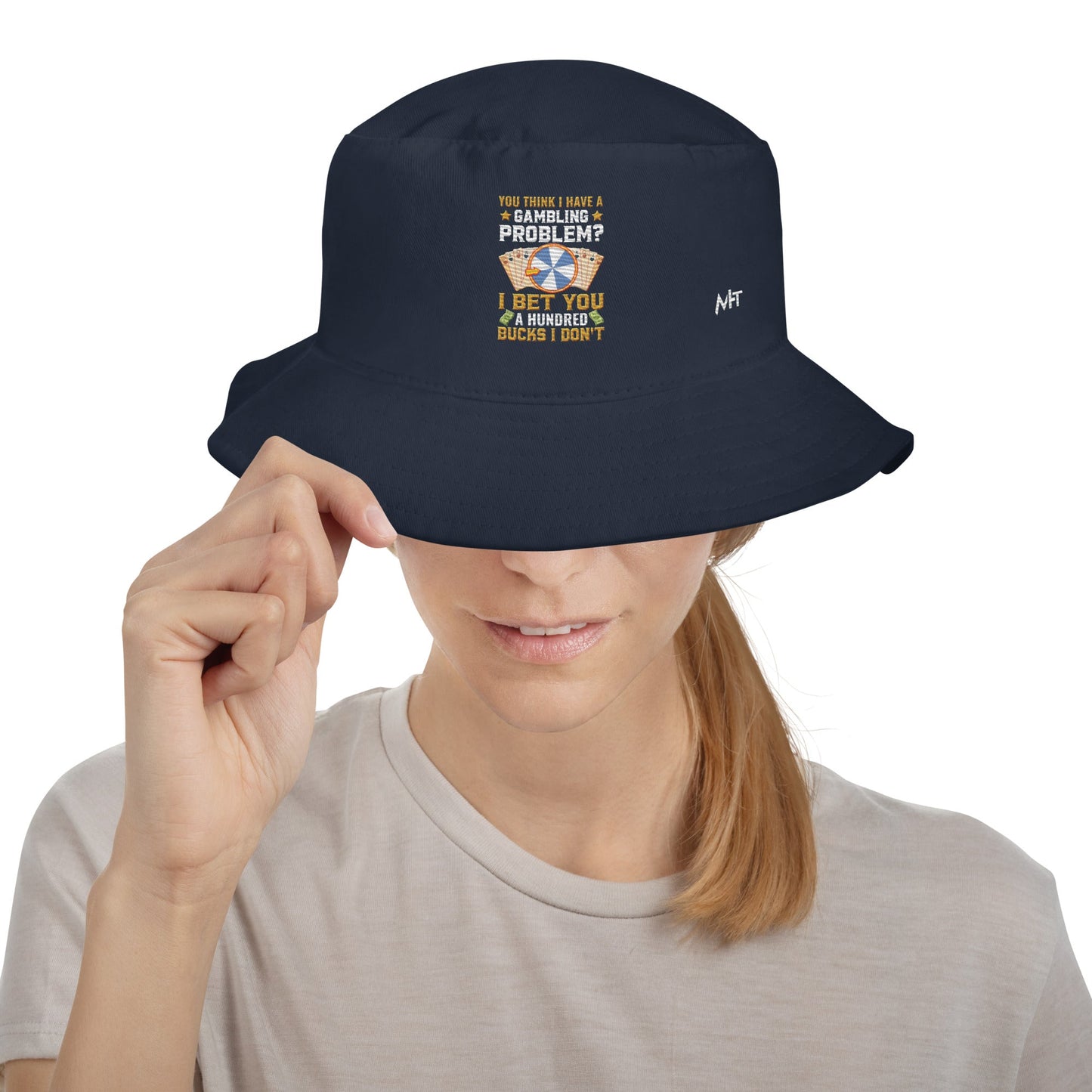 You Think I Have a Gambling Problem? I Bet you a Hundred Bucks I Don't - Bucket Hat by DarkByteGear
