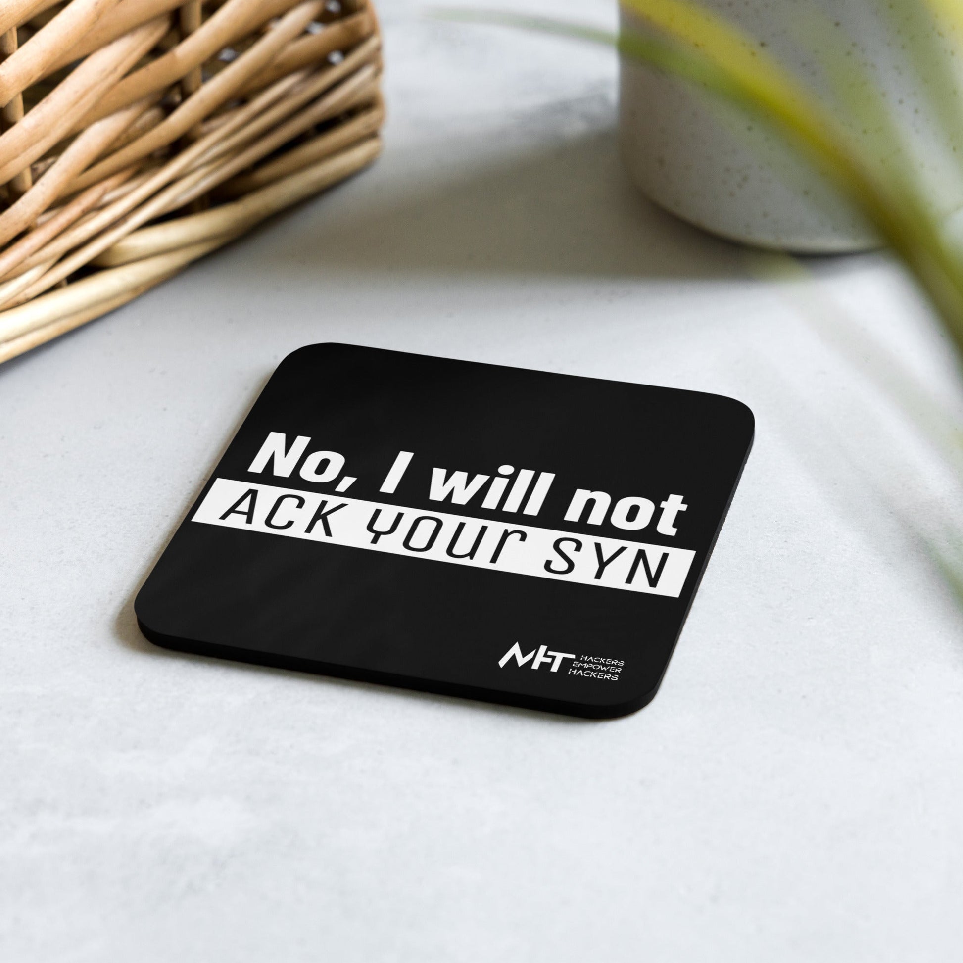 No, I will ack your syn - Cork-back coaster by DarkByteGear