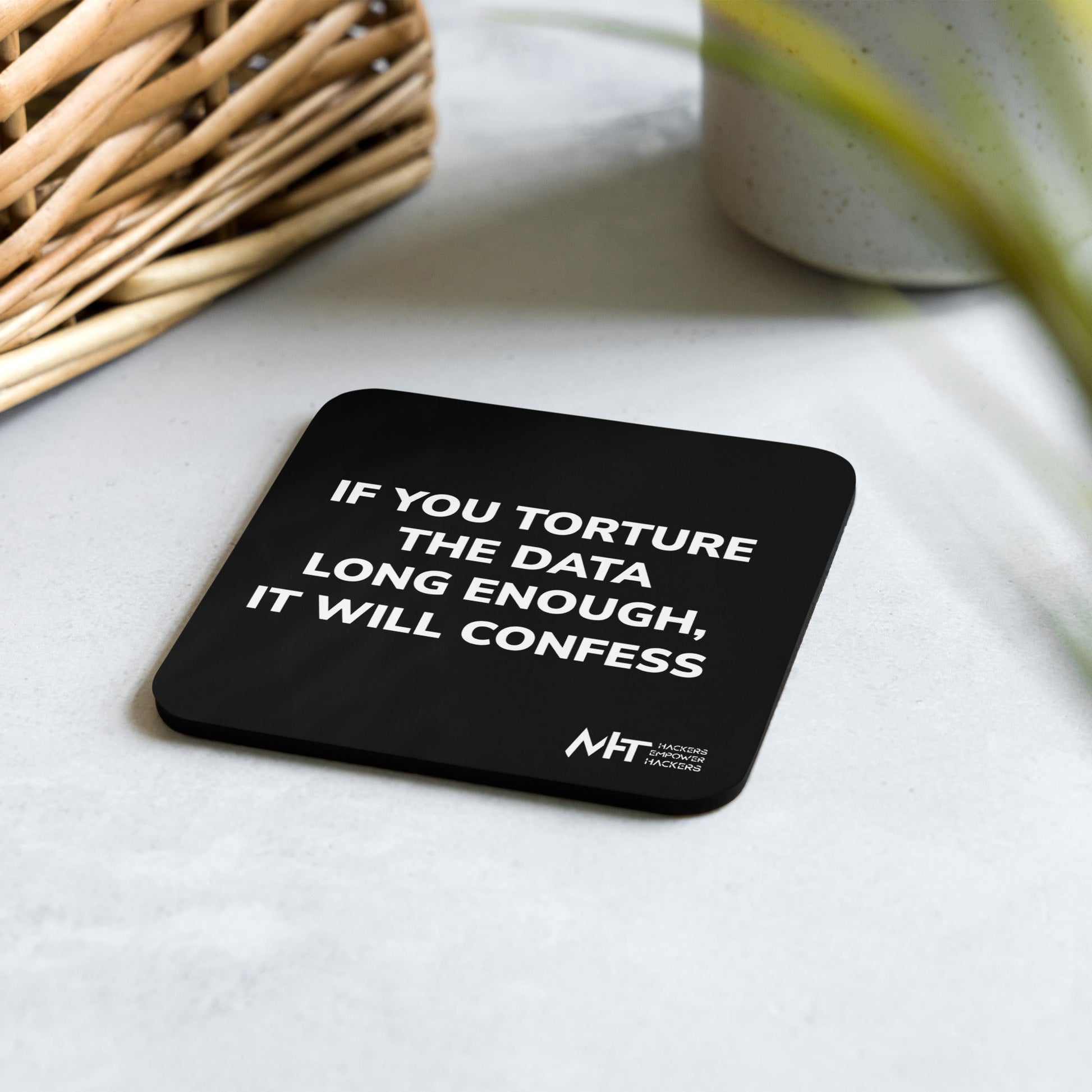 If you torture the data - Cork-back coaster by DarkByteGear