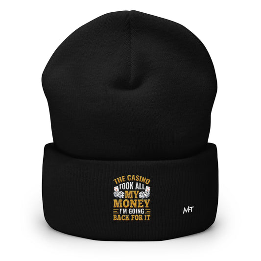The Casino Took all my money, I am Going back for it - Cuffed Beanie by DarkByteGear