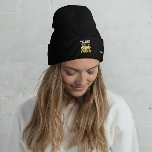 Why Work when you can Play Poker - Cuffed Beanie by DarkByteGear