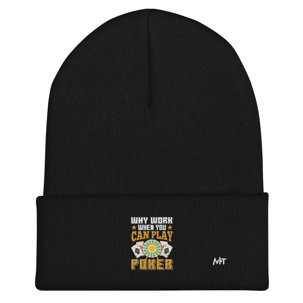 Why Work when you can Play Poker - Cuffed Beanie by DarkByteGear