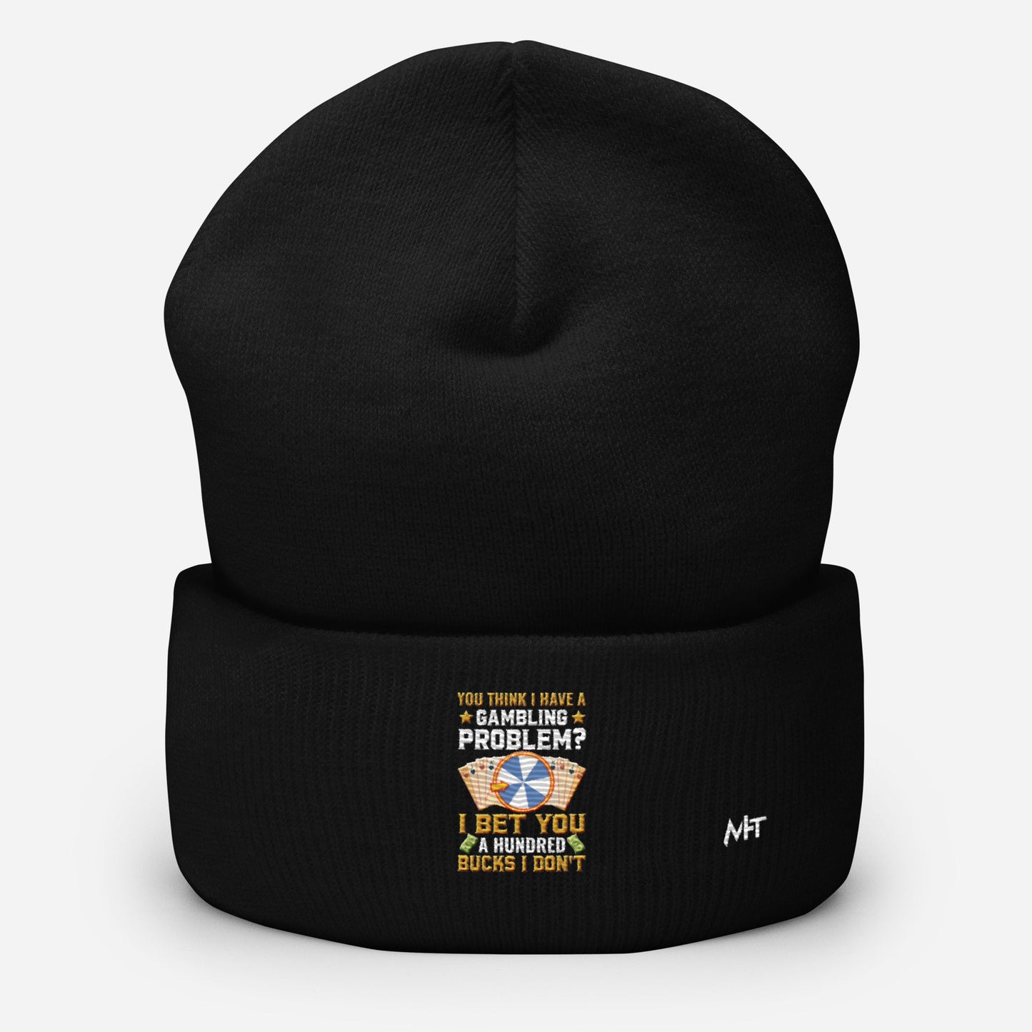 You Think I Have a Gambling Problem? I Bet you a Hundred Bucks I Don't - Cuffed Beanie by DarkByteGear