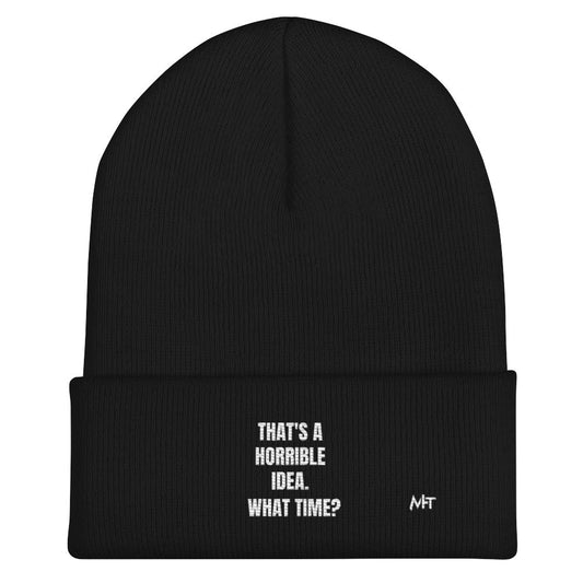 That's a horrible idea. What time? - Cuffed Beanie by DarkByteGear