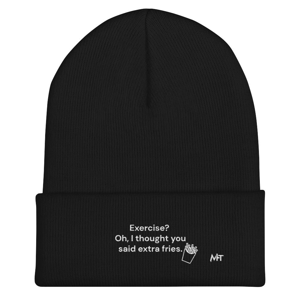 Exercise? Oh, I thought you said extra fries - Cuffed Beanie by DarkByteGear