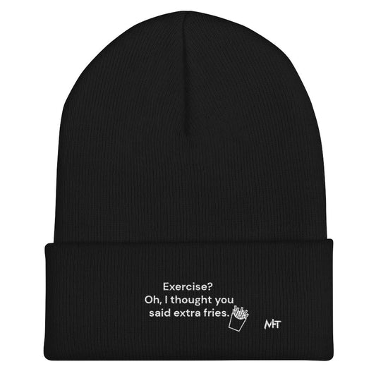 Exercise? Oh, I thought you said extra fries - Cuffed Beanie by DarkByteGear