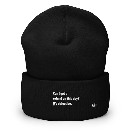 Can I Get a Refund on this Day? It's Defective - Cuffed Beanie by DarkByteGear