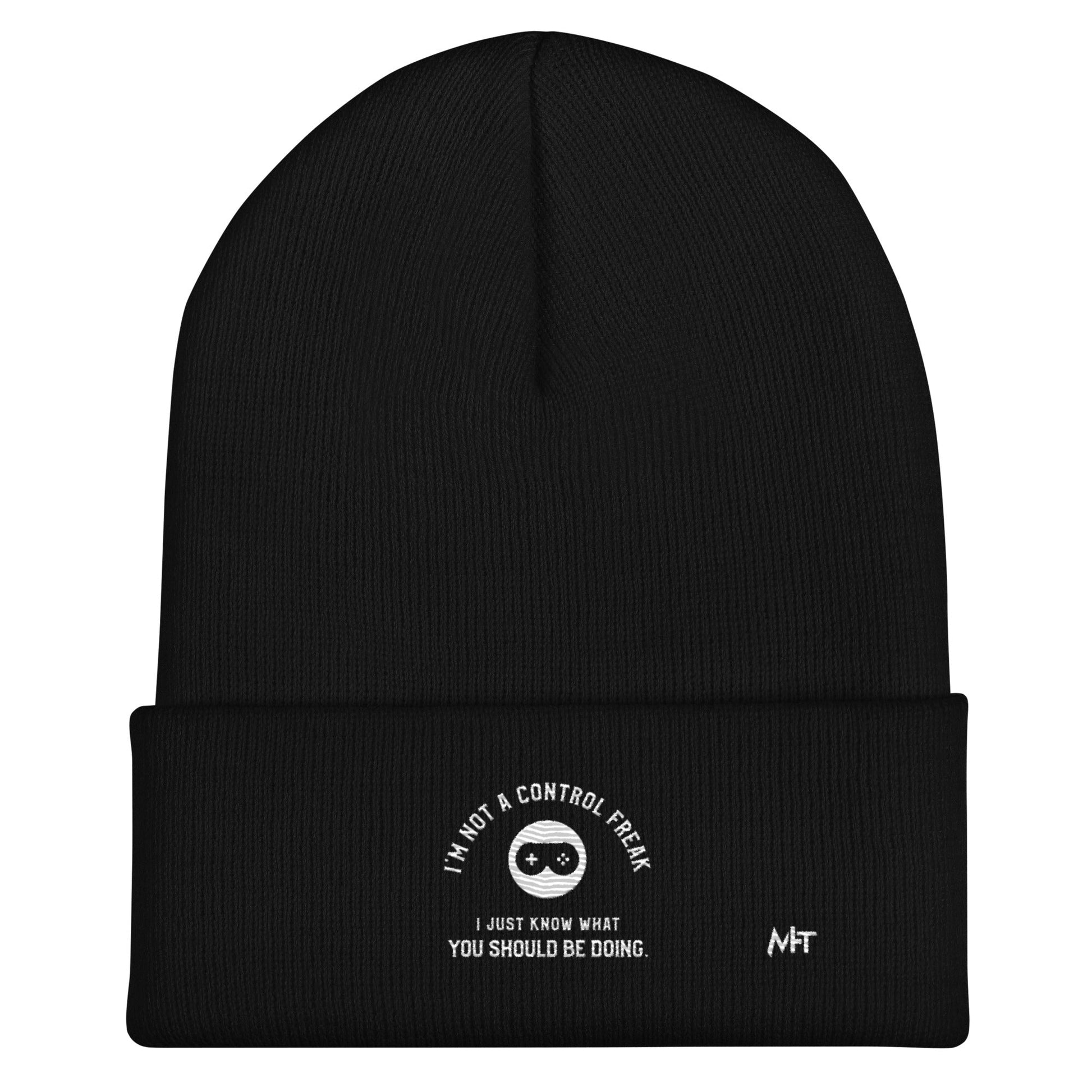 I am not a Control freak, I just Know what you should be doing - Cuffed Beanie by DarkByteGear