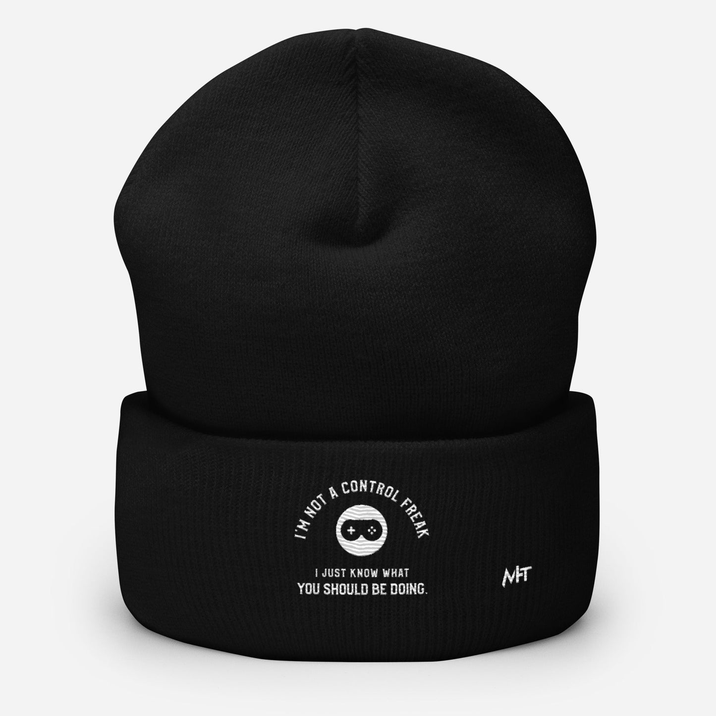 I am not a Control freak, I just Know what you should be doing - Cuffed Beanie by DarkByteGear