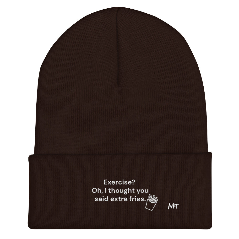 Exercise? Oh, I thought you said extra fries - Cuffed Beanie by DarkByteGear