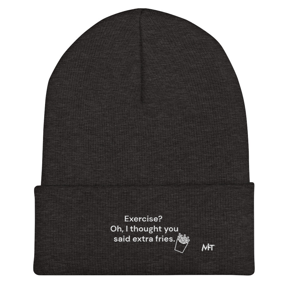 Exercise? Oh, I thought you said extra fries - Cuffed Beanie by DarkByteGear