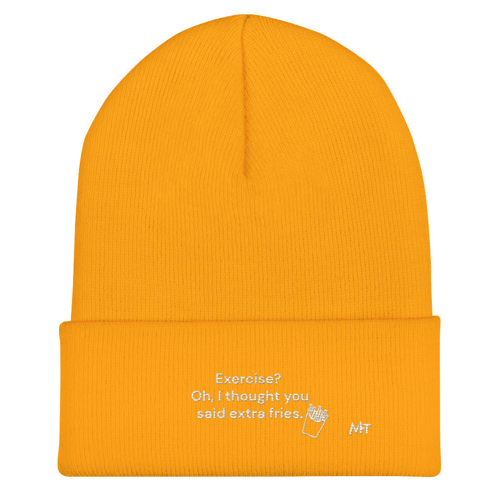 Exercise? Oh, I thought you said extra fries - Cuffed Beanie by DarkByteGear