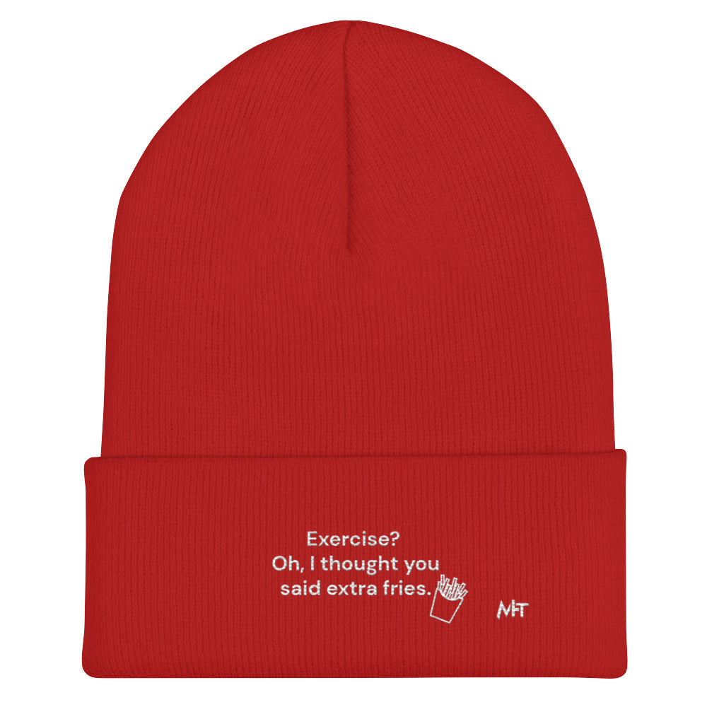 Exercise? Oh, I thought you said extra fries - Cuffed Beanie by DarkByteGear