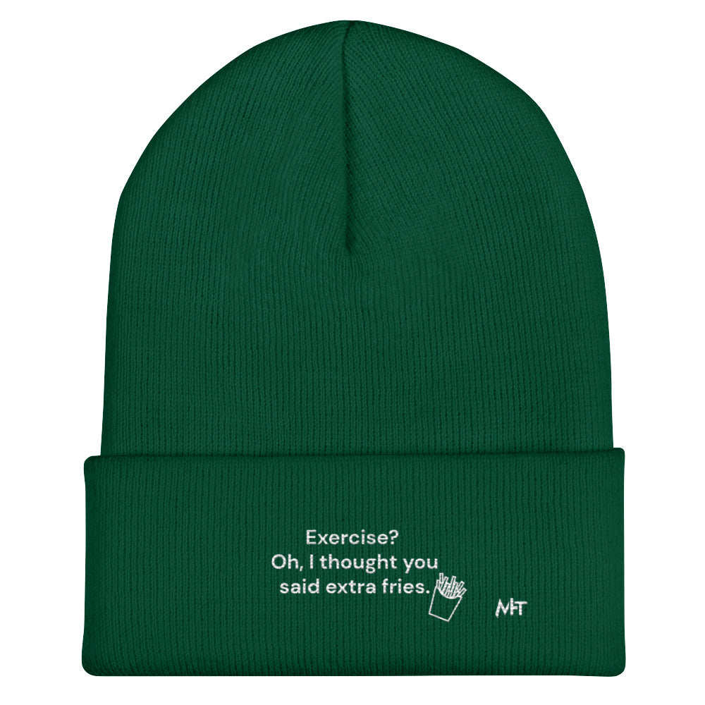 Exercise? Oh, I thought you said extra fries - Cuffed Beanie by DarkByteGear