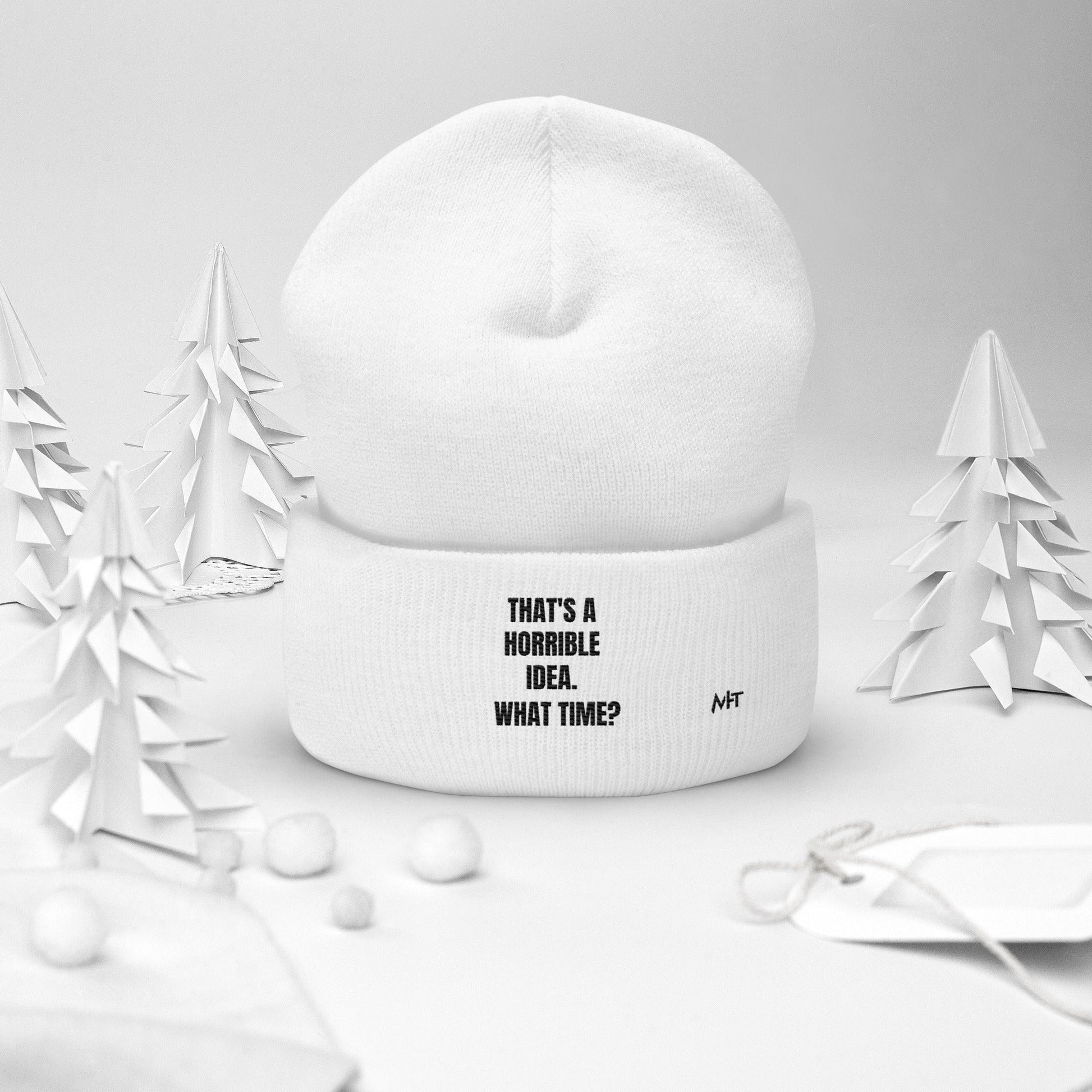 That's a horrible idea. What time? - Cuffed Beanie by DarkByteGear
