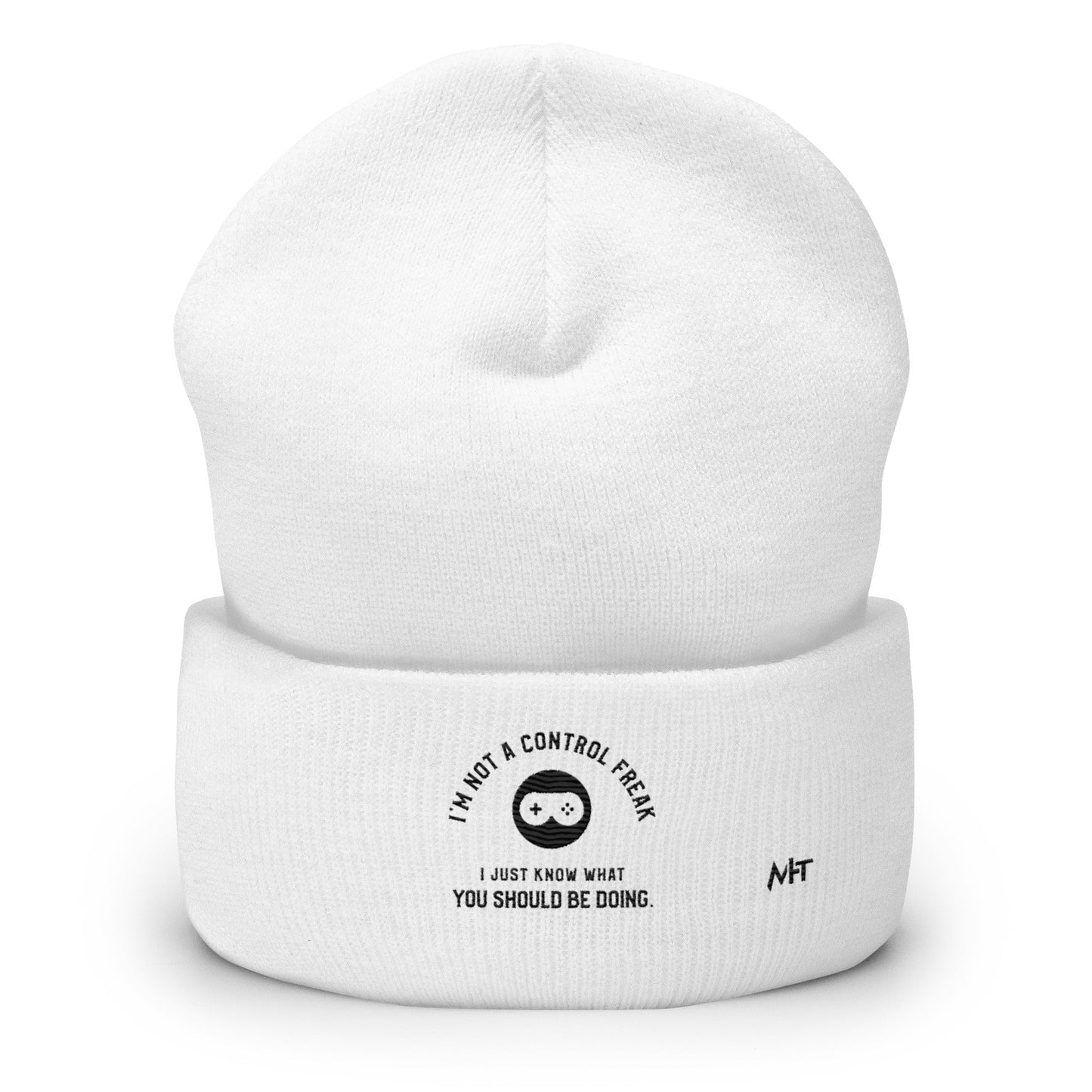 I am not a Control freak, I just Know what you should be doing - Cuffed Beanie by DarkByteGear