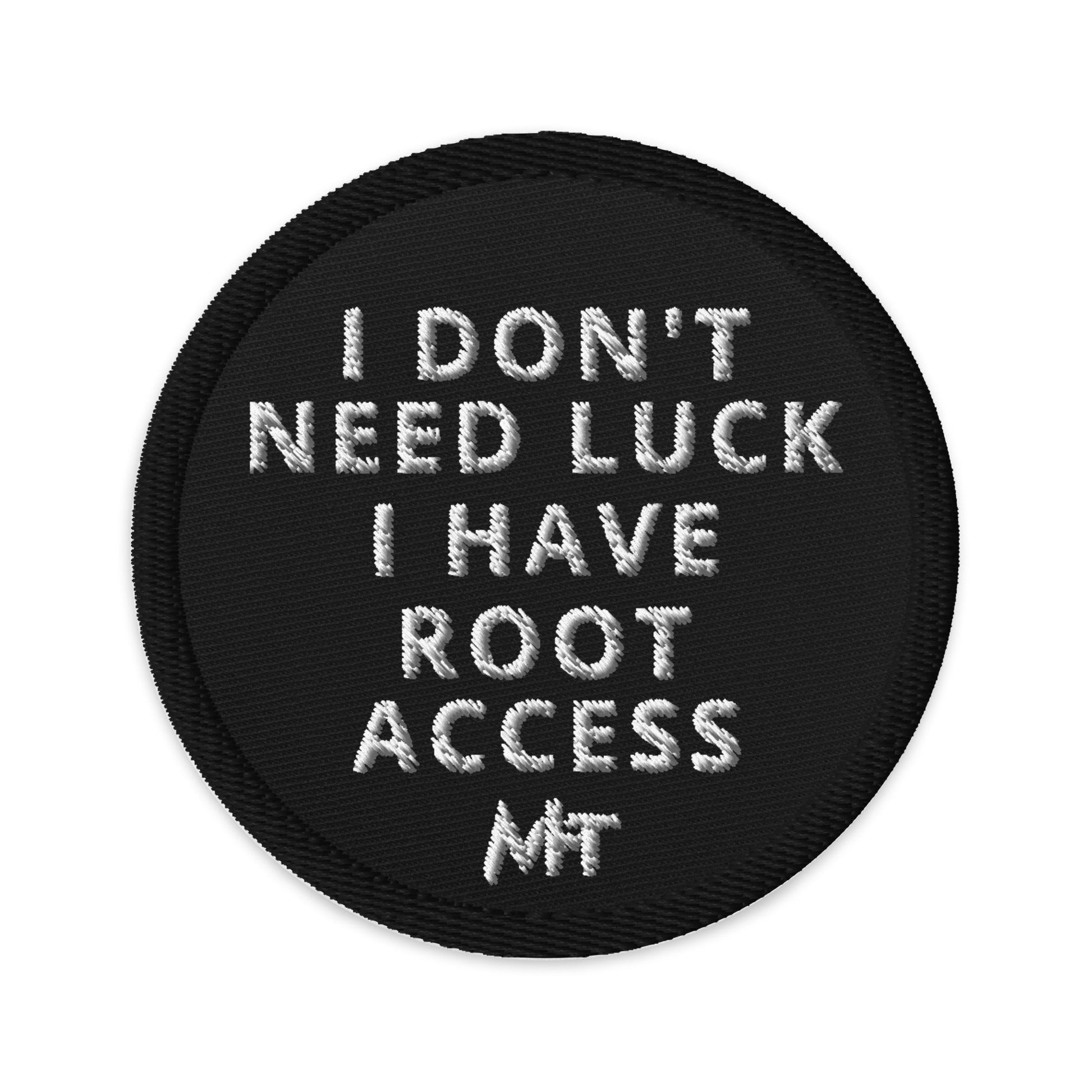 I Don't Need Luck: I Have Root Access - Embroidered patches by DarkByteGear