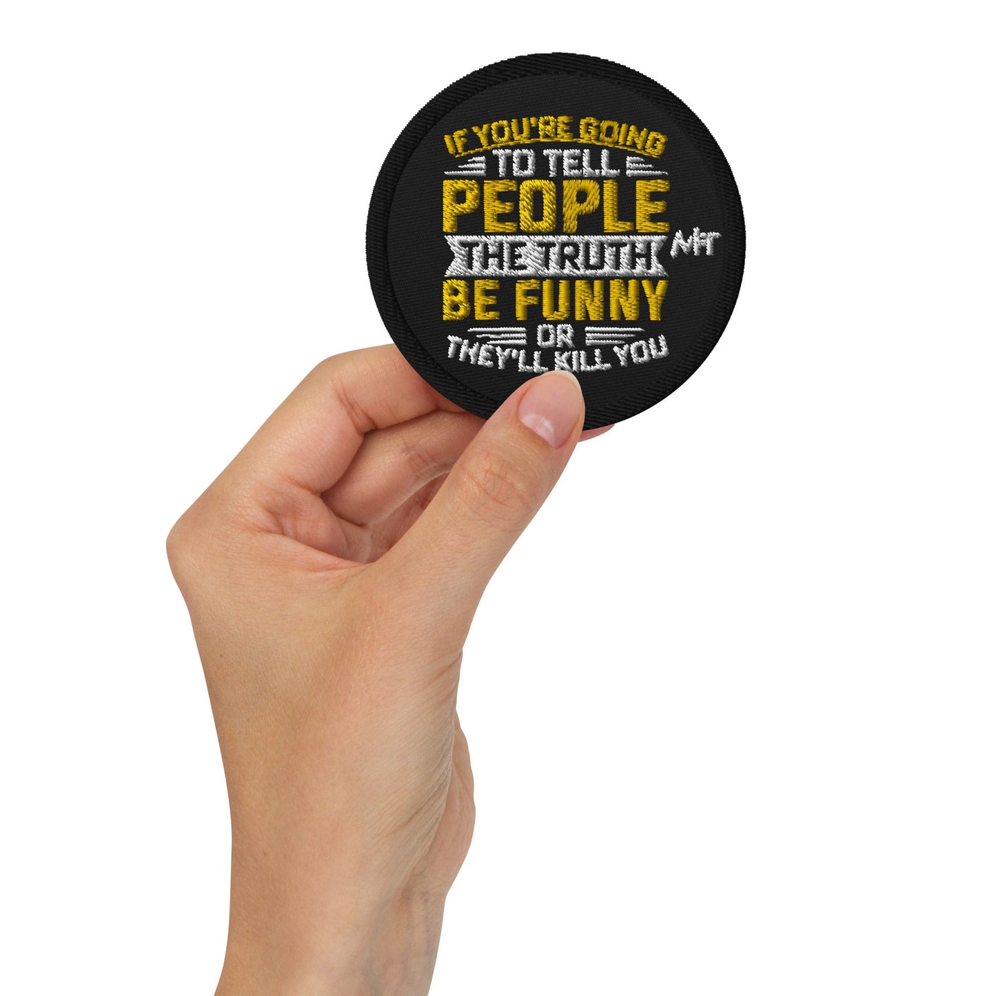 If you are going to tell the people the truth; be funny or they'll kill you - Embroidered patches by DarkByteGear