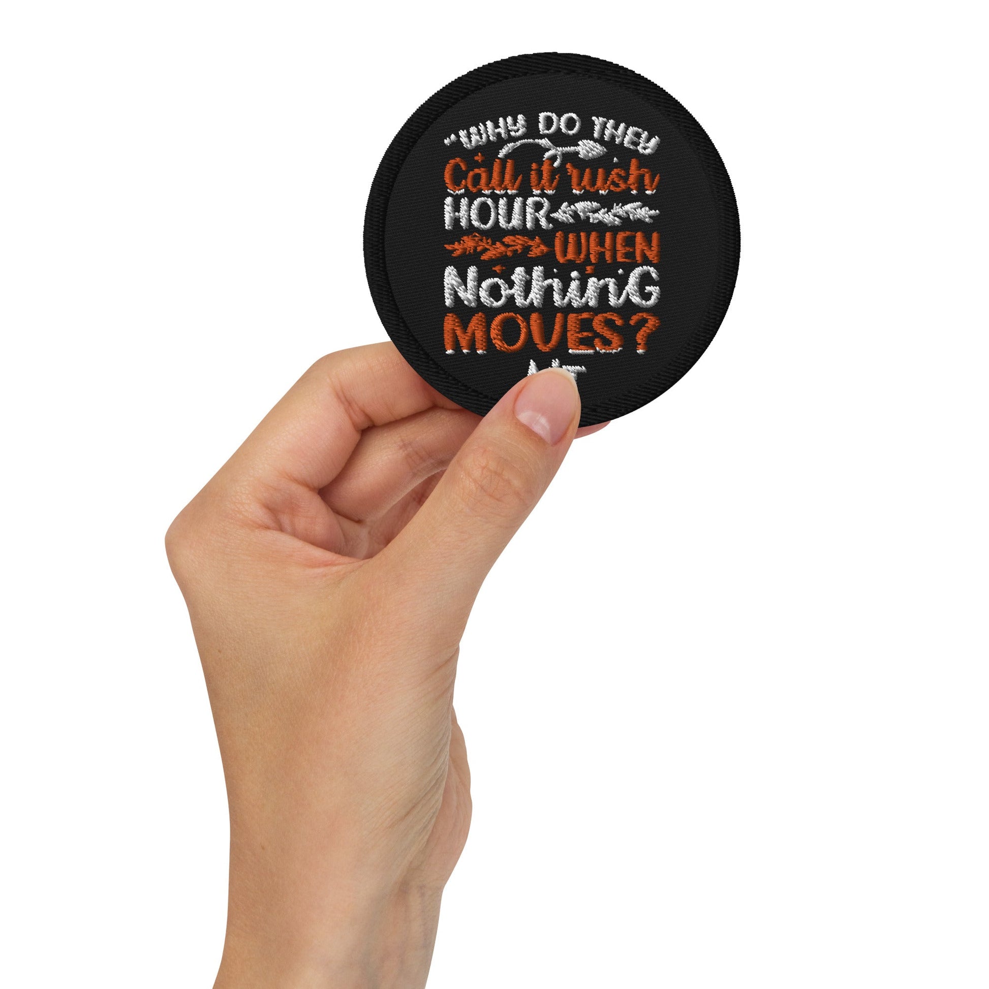 Why do they say Rush Hours, when nothing moves? - Embroidered patches by DarkByteGear