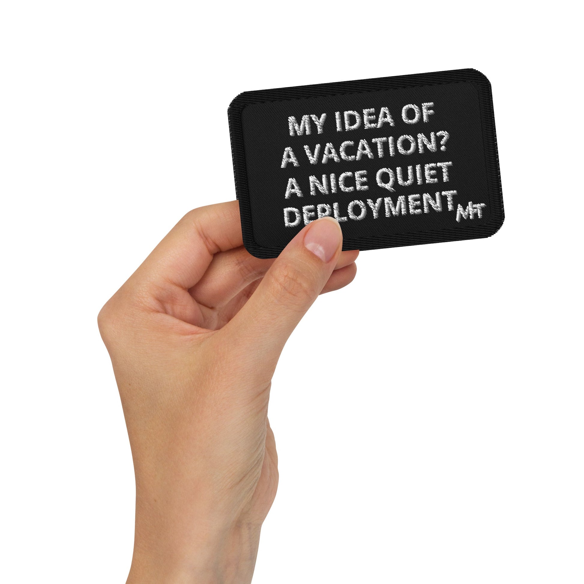 My idea of a vacation? A nice, quiet deployment - Embroidered patches by DarkByteGear