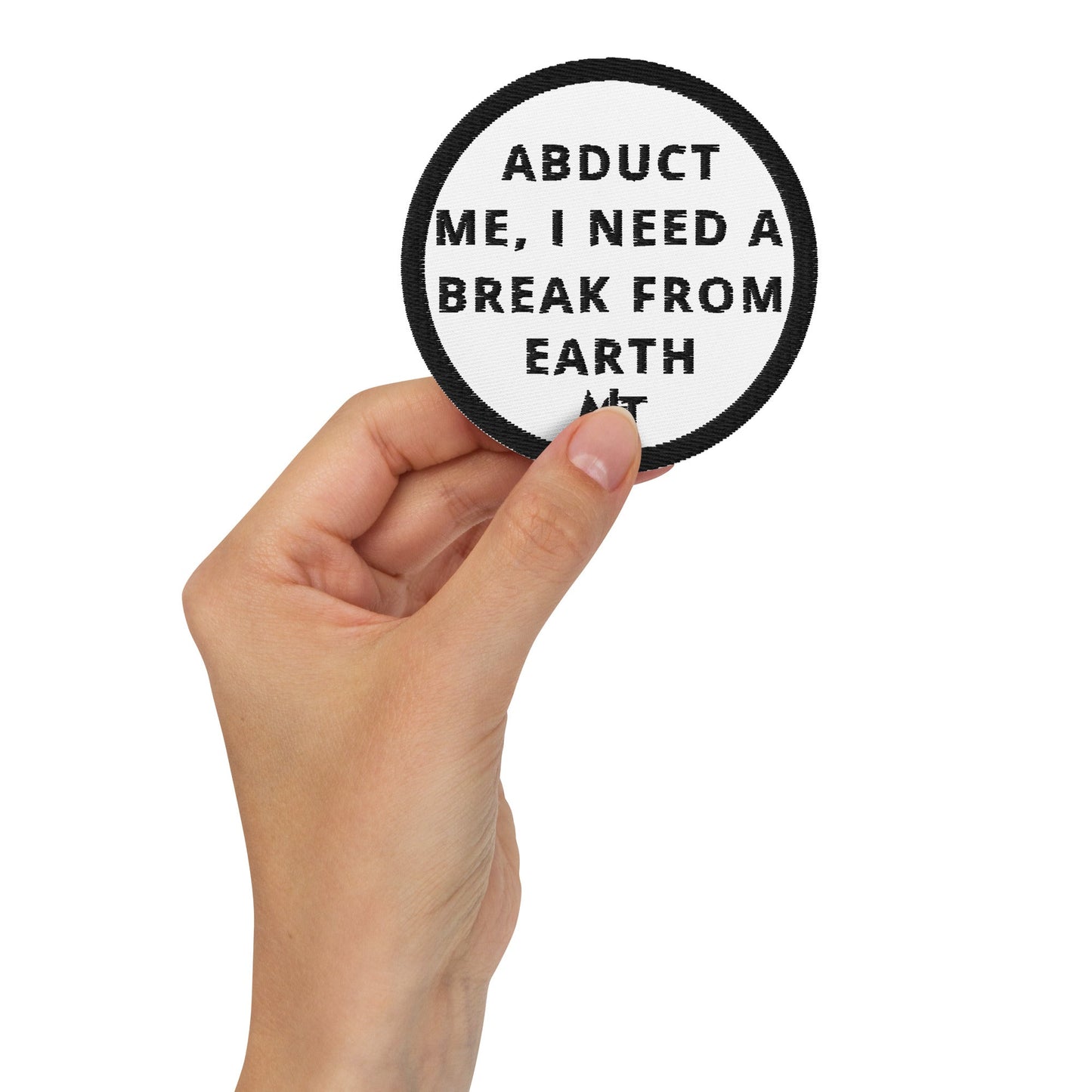 Abduct me I need a break from Earth - Embroidered patches by DarkByteGear