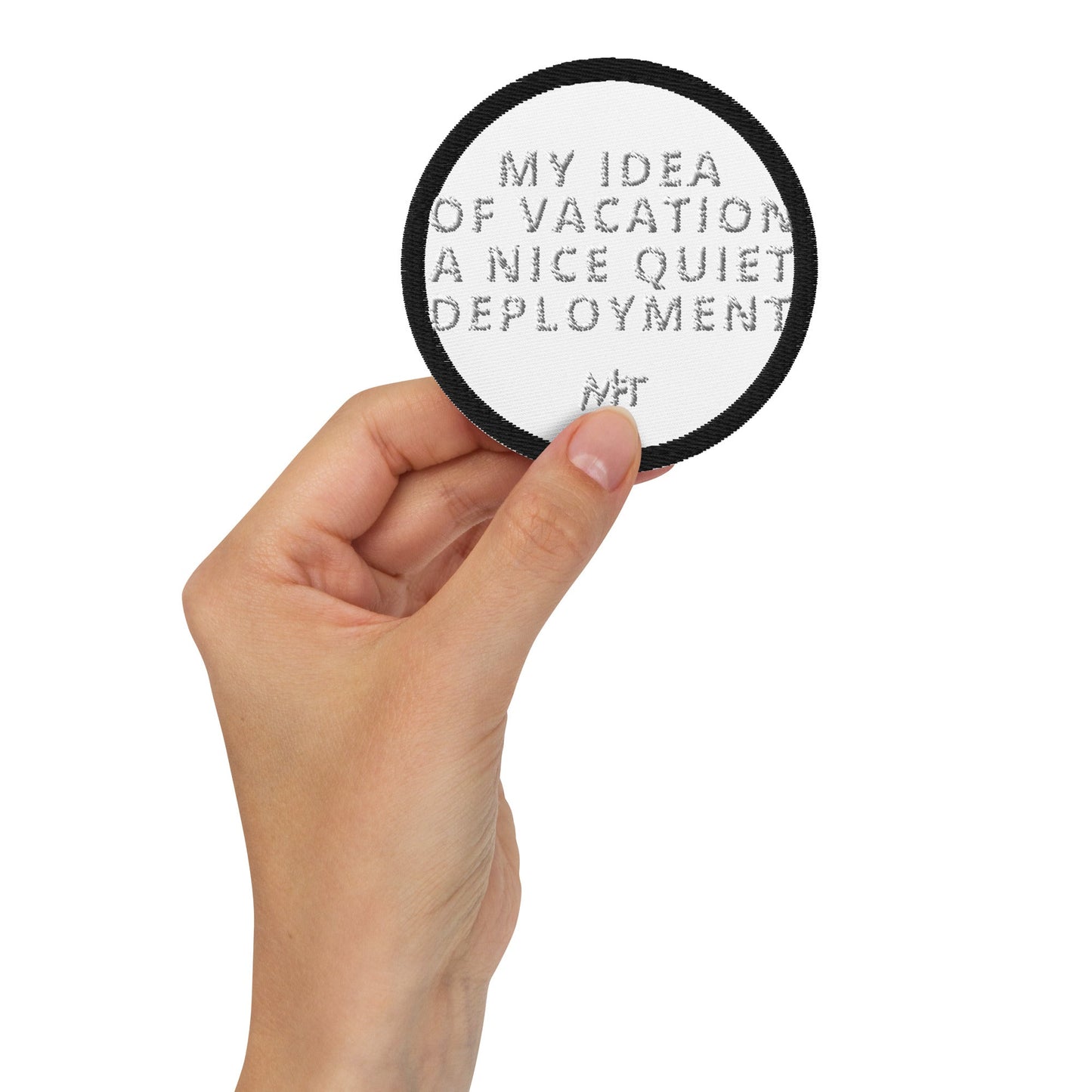 My idea of a vacation? A nice, quiet deployment - Embroidered patches by DarkByteGear