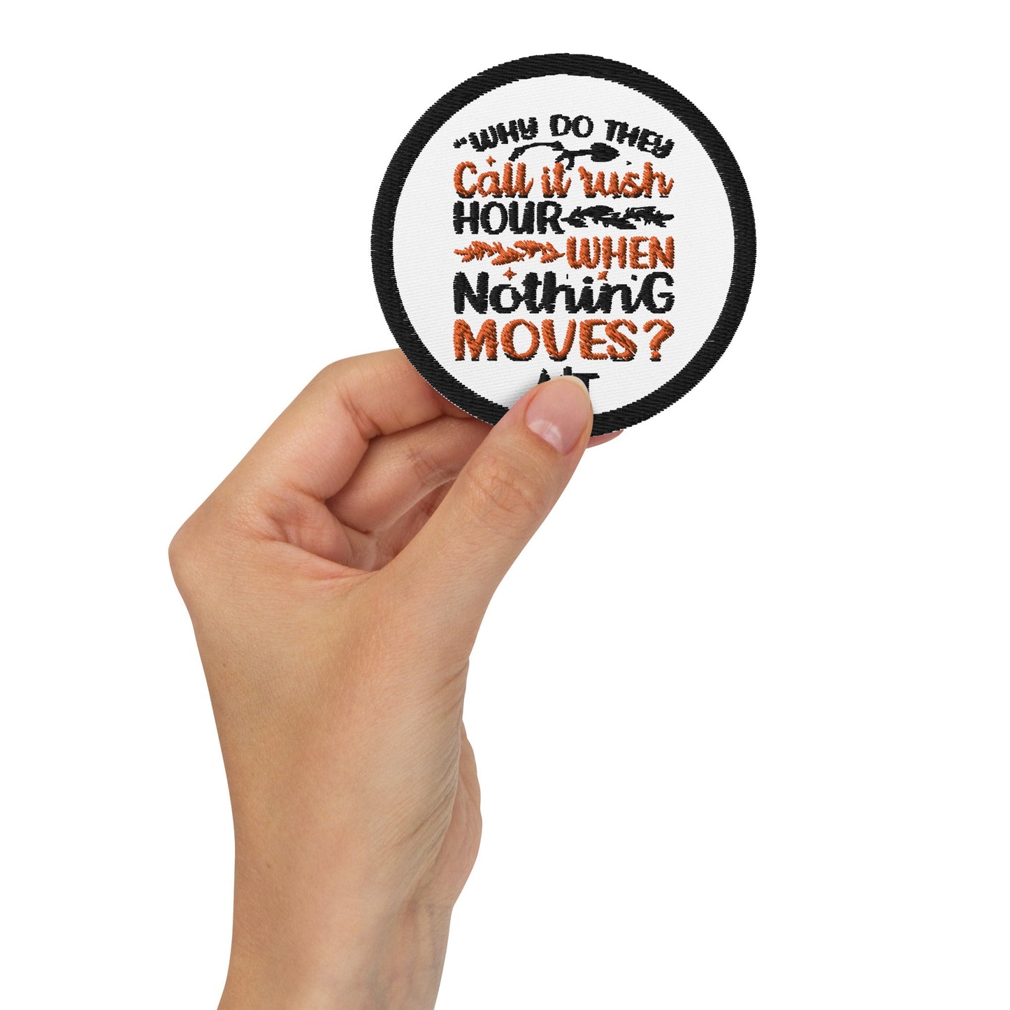 Why do they say Rush Hours, when nothing moves? - Embroidered patches by DarkByteGear