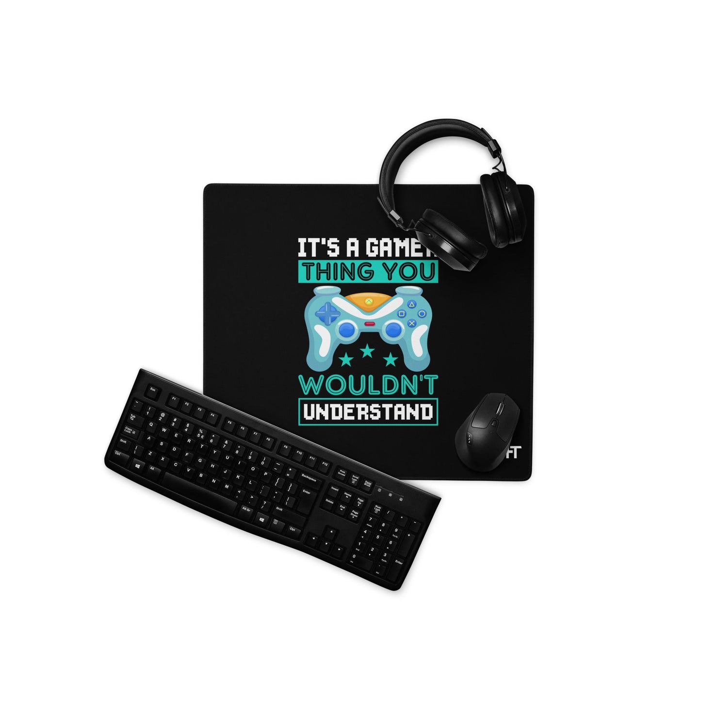 It's a Gamer Thing, you wouldn't Understand Desk Mat by DarkByteGear