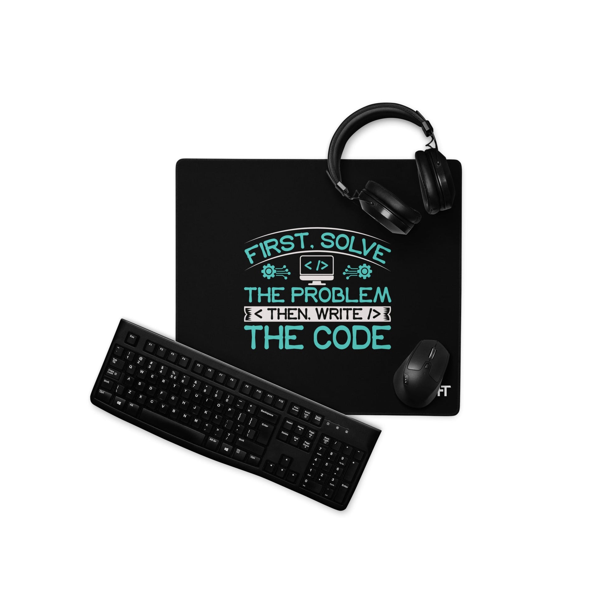 First, Solve the problem; then, Write the code V4 - Desk Mat by DarkByteGear