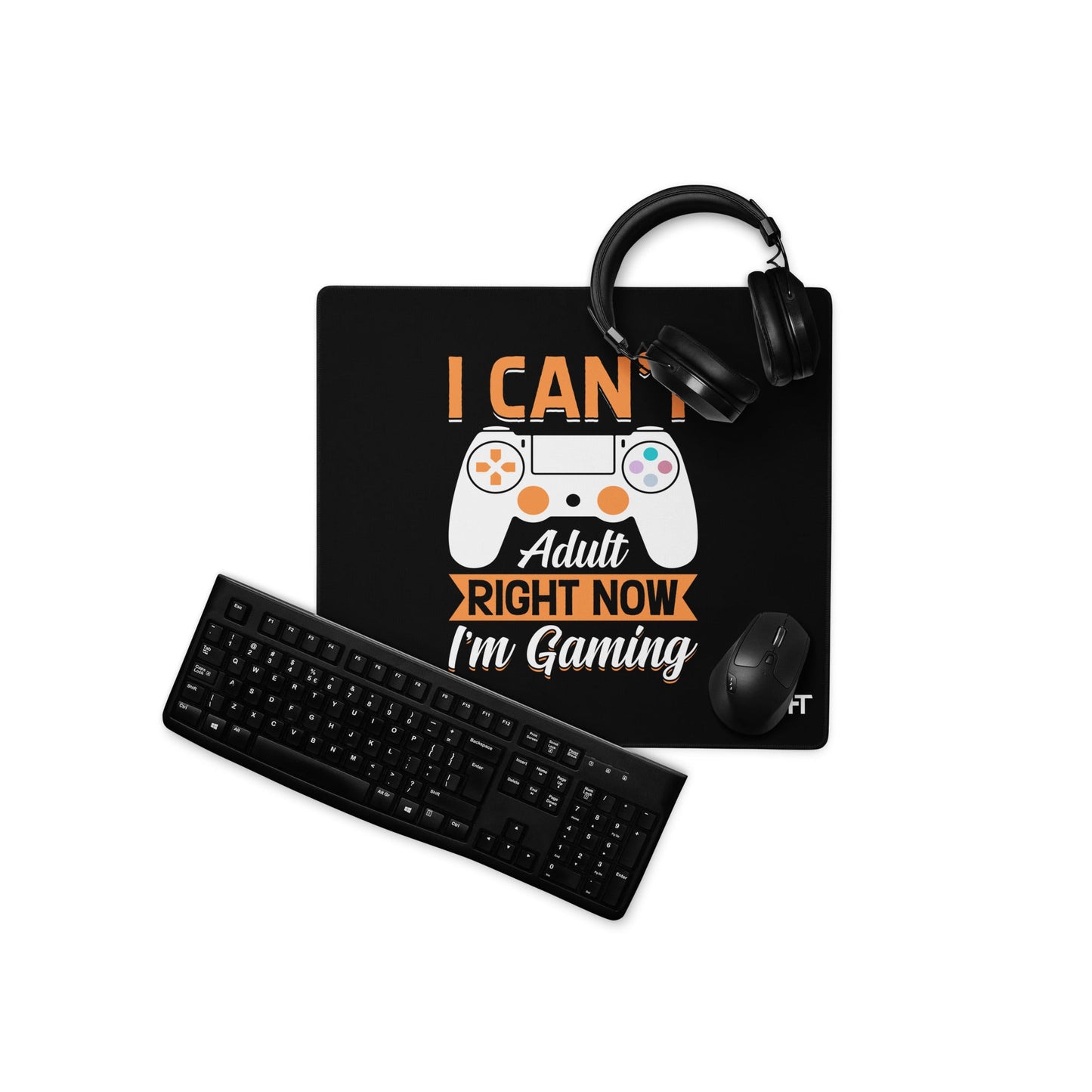I can't Adult right now, I am Gaming Desk Mat by DarkByteGear