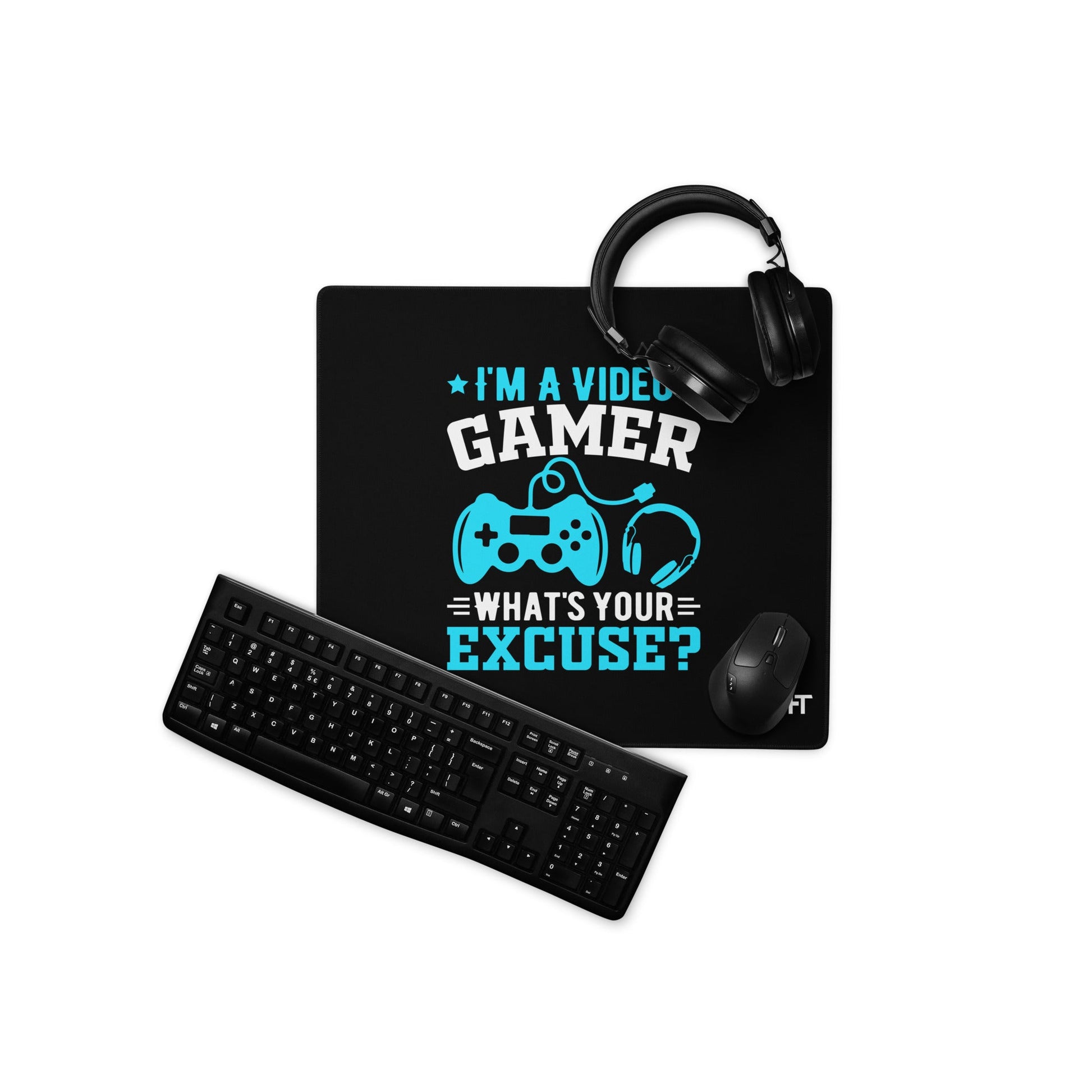I am a Video Gamer! What is Your Excuse? Desk Mat by DarkByteGear