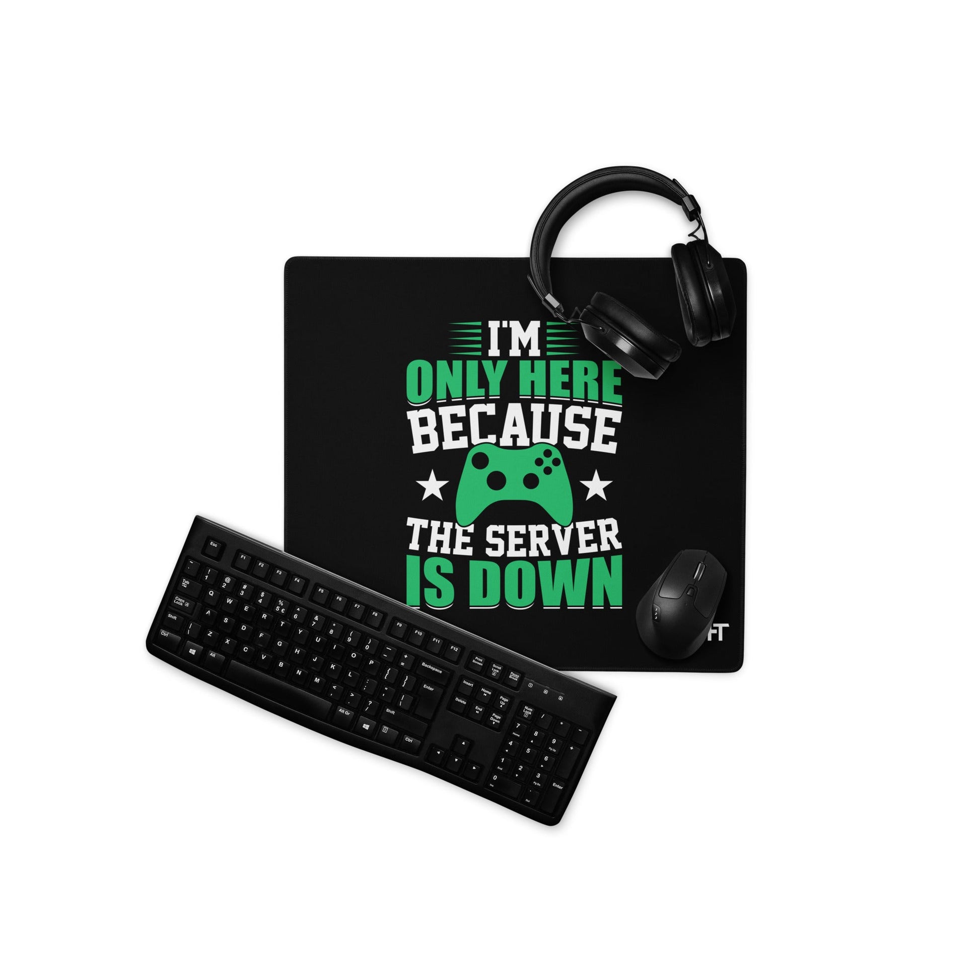 I'm only Here, because the Server is Down Desk Mat by DarkByteGear