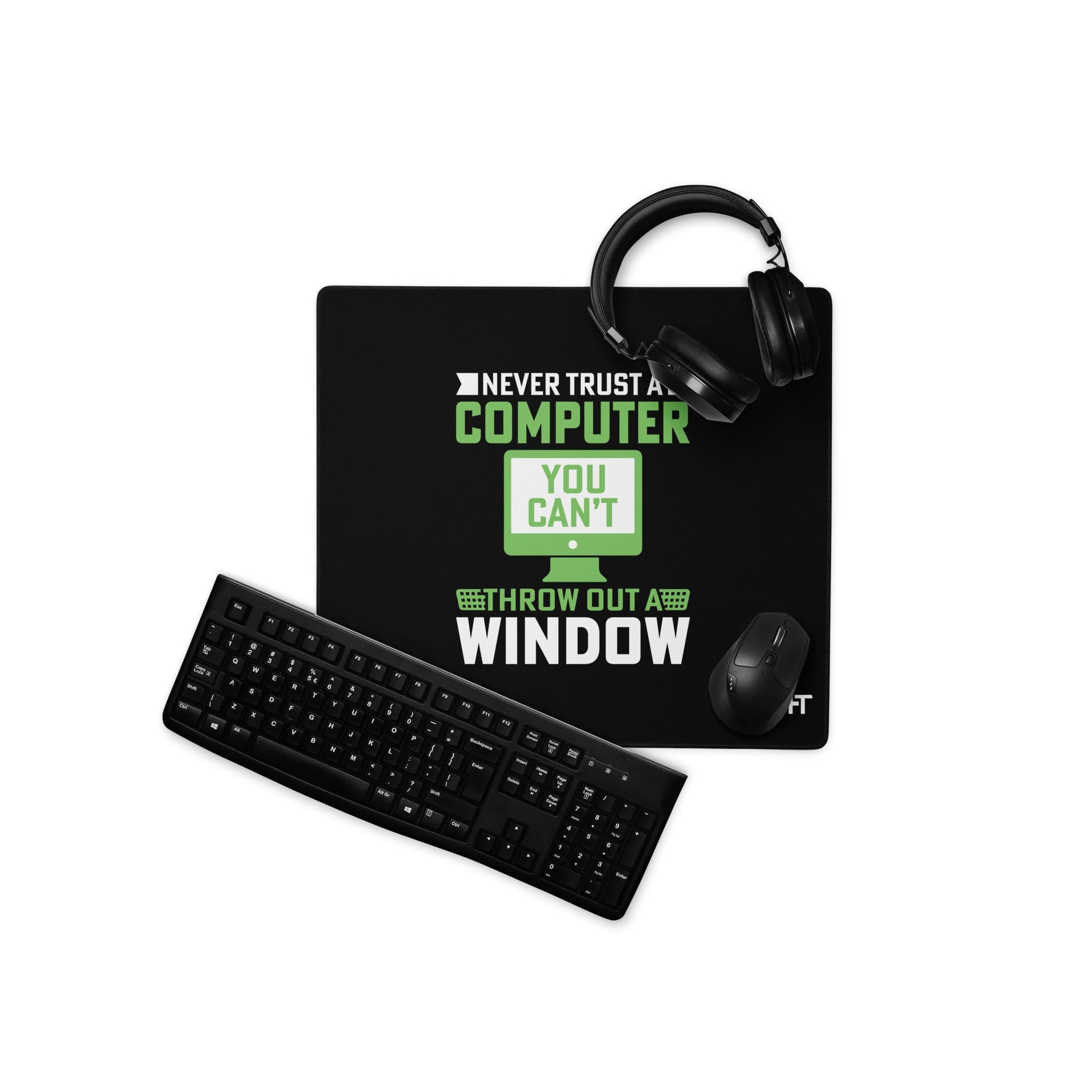 Never Trust a Computer, You can't throw outta Window - Desk Mat by DarkByteGear