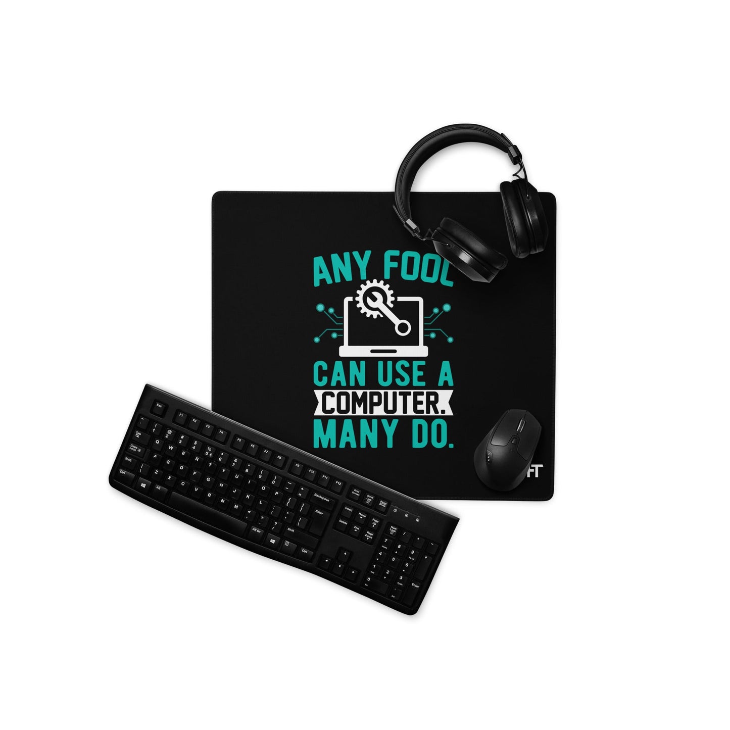 Any fool can use a Computer, Many do Desk Mat by DarkByteGear